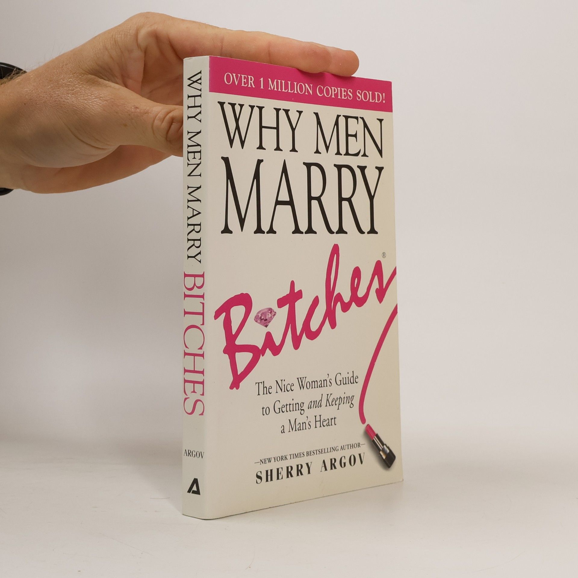 Sherry Argov Why men marry bitches : the nice woman's guide to getting and keeping a man's heart