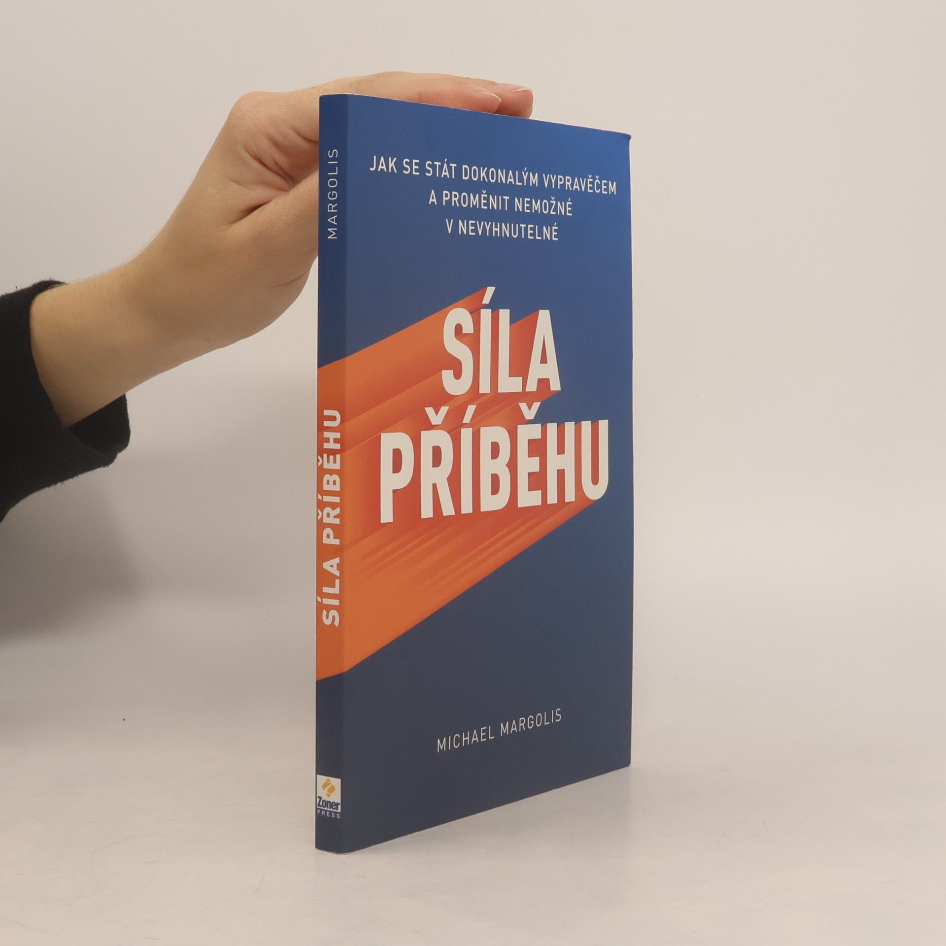 Síla příběhu : jak se stát dokonalým vypravěčem a proměnit nemožné v nevyhnutelné