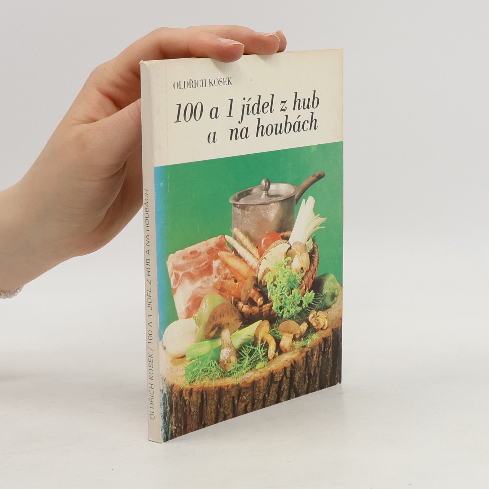 Oldřich Kosek 100 a 1 jídel z hub a na houbách