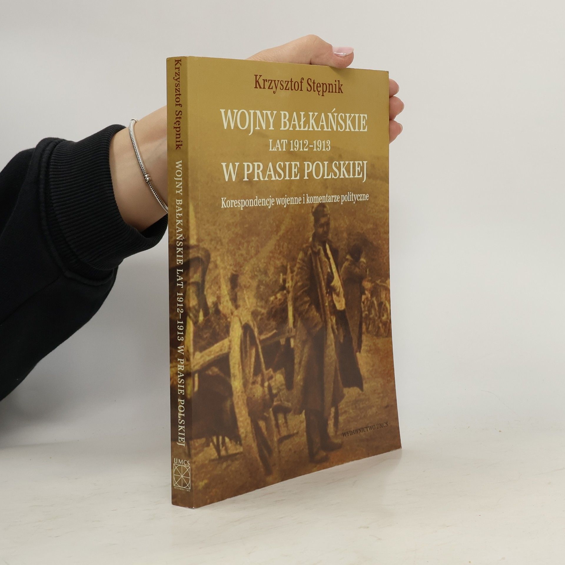 Krzysztof Stępnik Wojny Bałkańskie lat 1912-1913 w prasie Polskiej korespondencje wojenne i komentarze polityczne