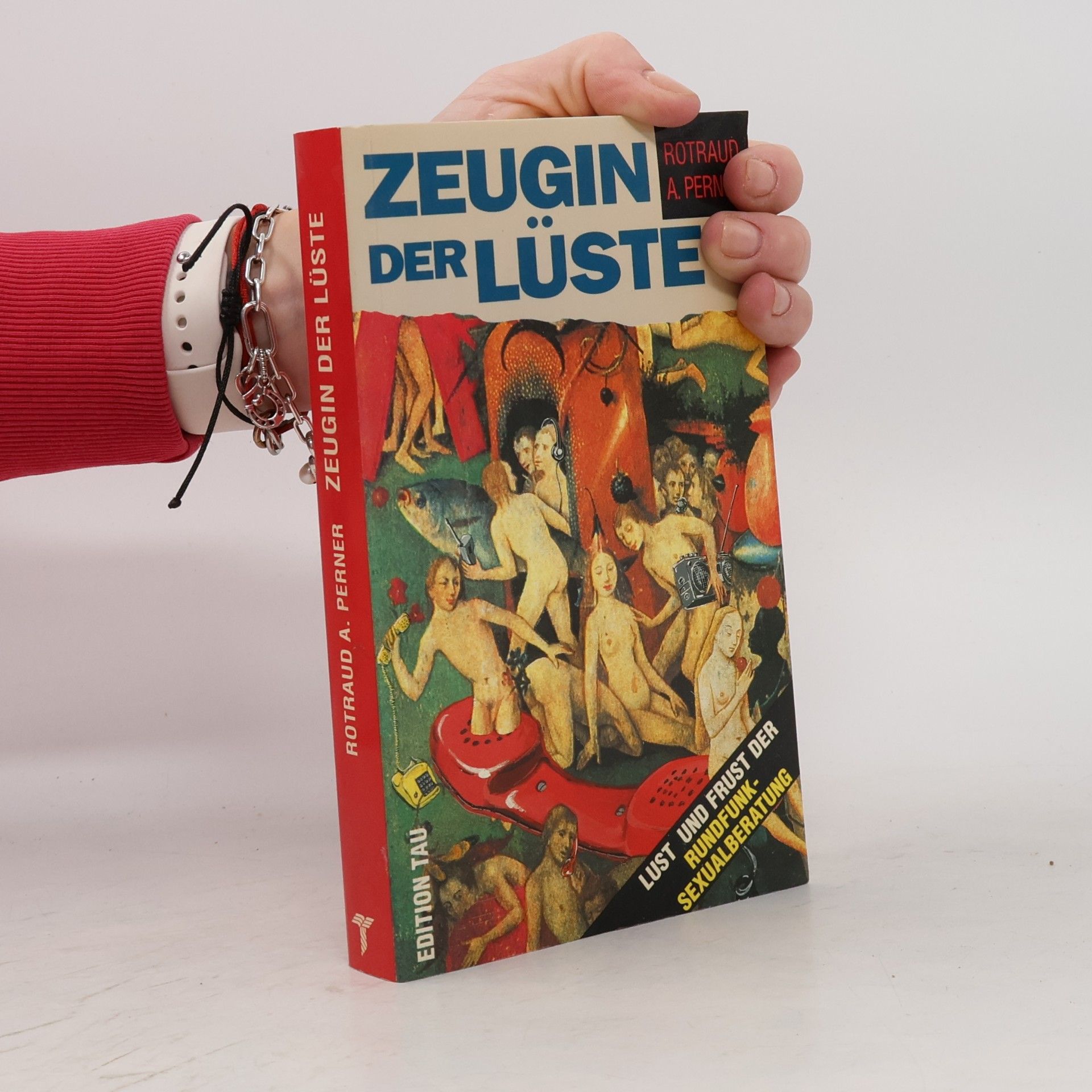Rotraud A. Perner Zeugin der Lüste. Lust und Frust der Rundfunksexualberatung