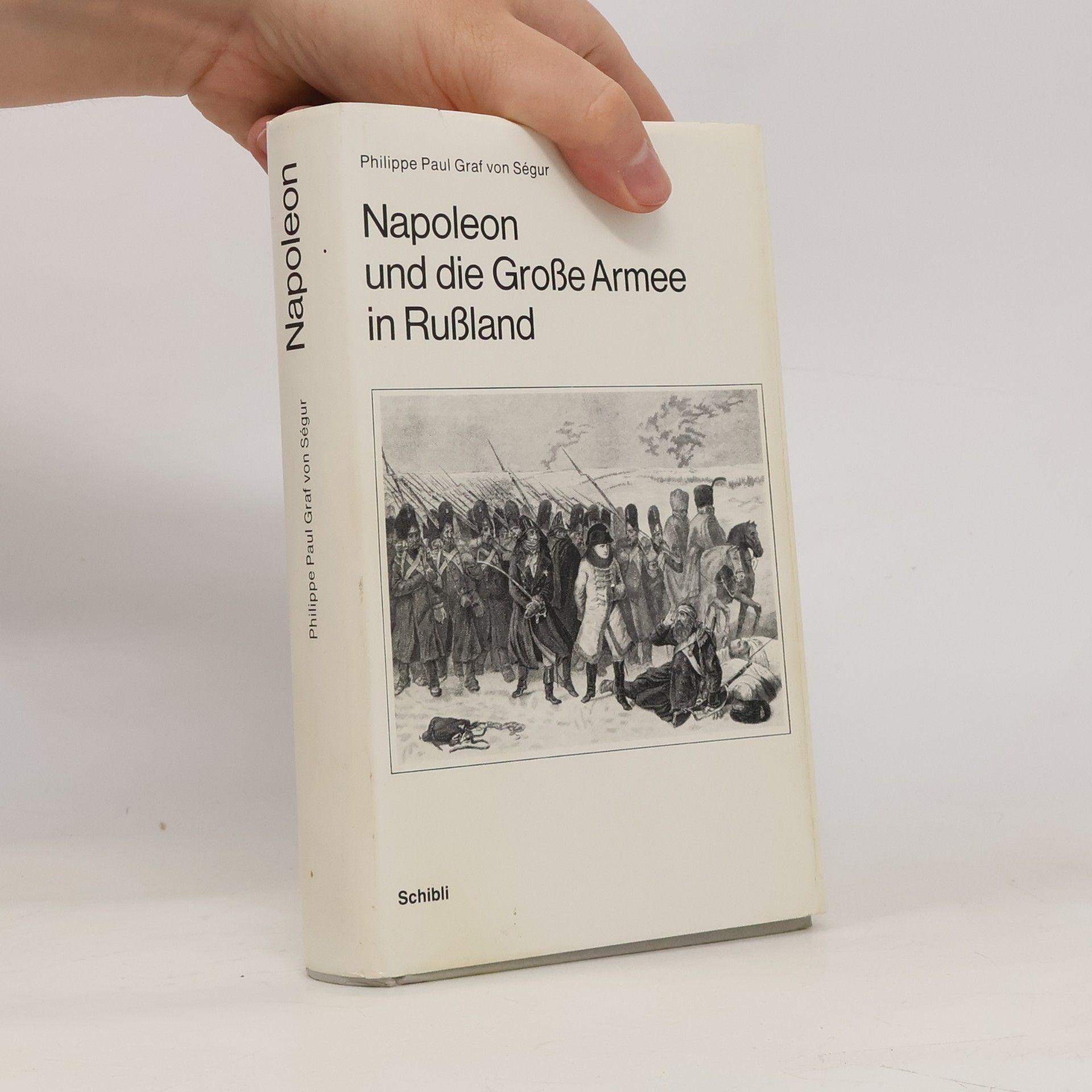 Paul Philippe de Ségur Napoleon und die grosse Armee in Russland