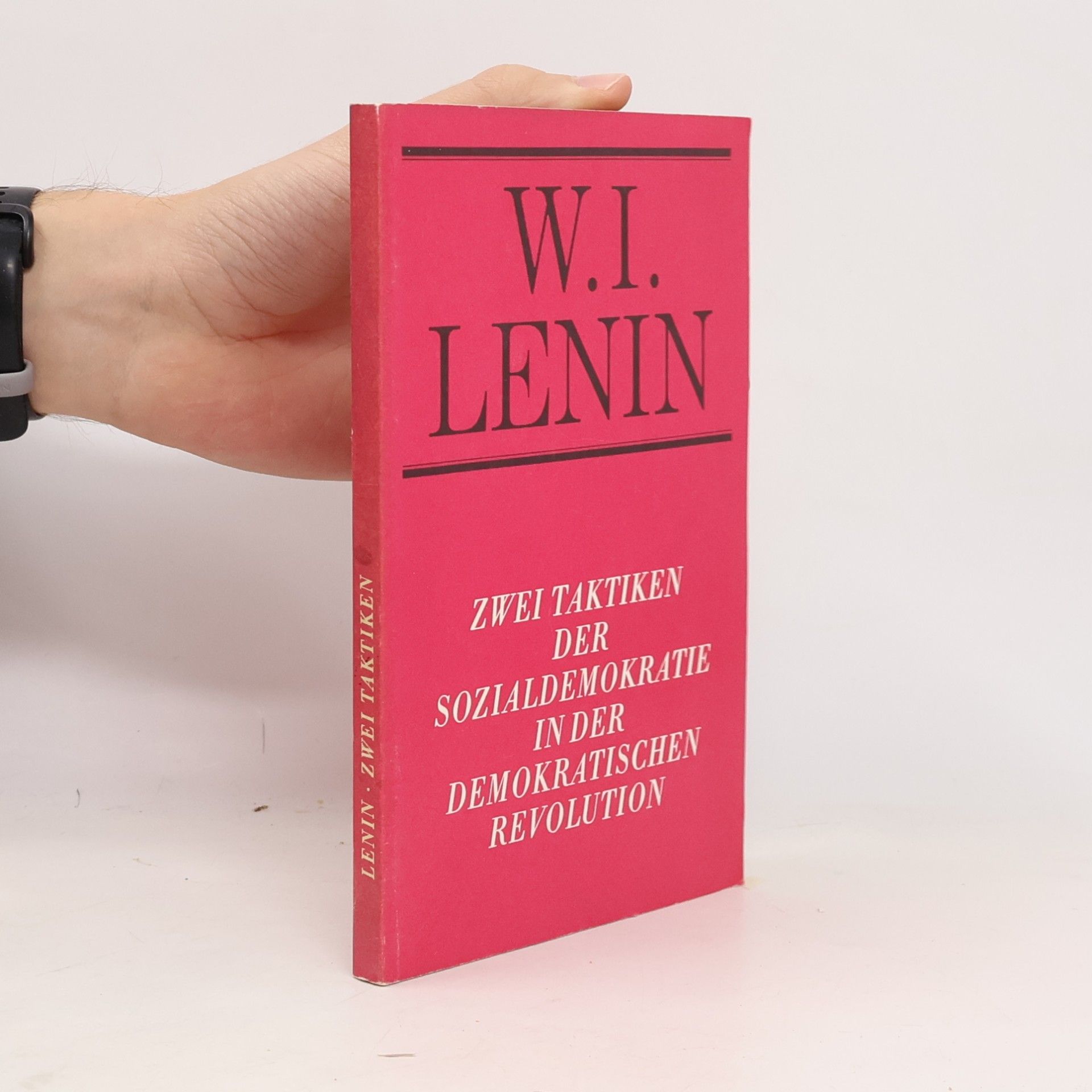 Vladimir Iljič Lenin Zwei Taktiken der Sozialdemokratie in der Demokratischen Revolution