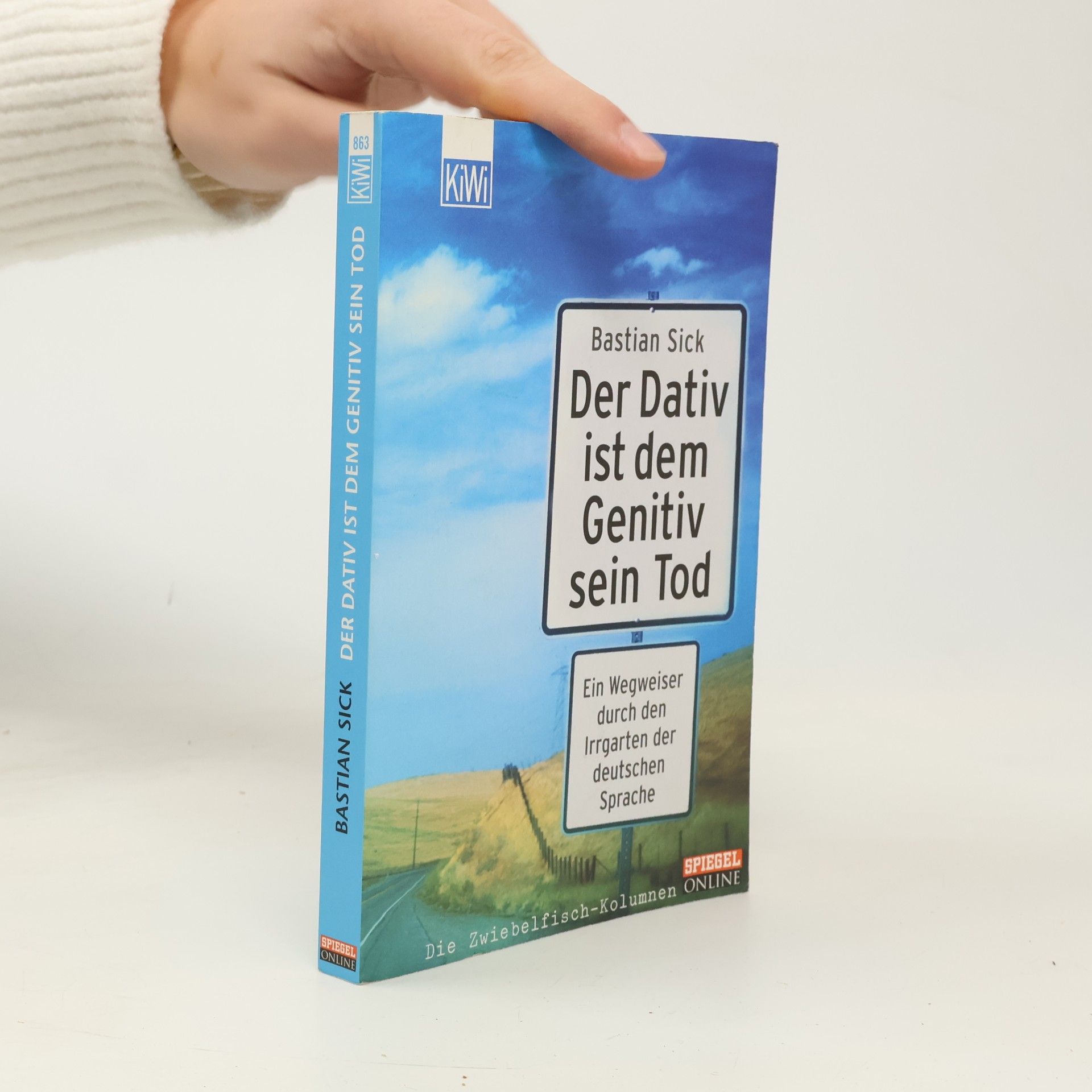 Bastian Sick Der Dativ ist dem Genitiv sein Tod. Ein Wegweiser durch den Irrgarten der deutschen Sprache