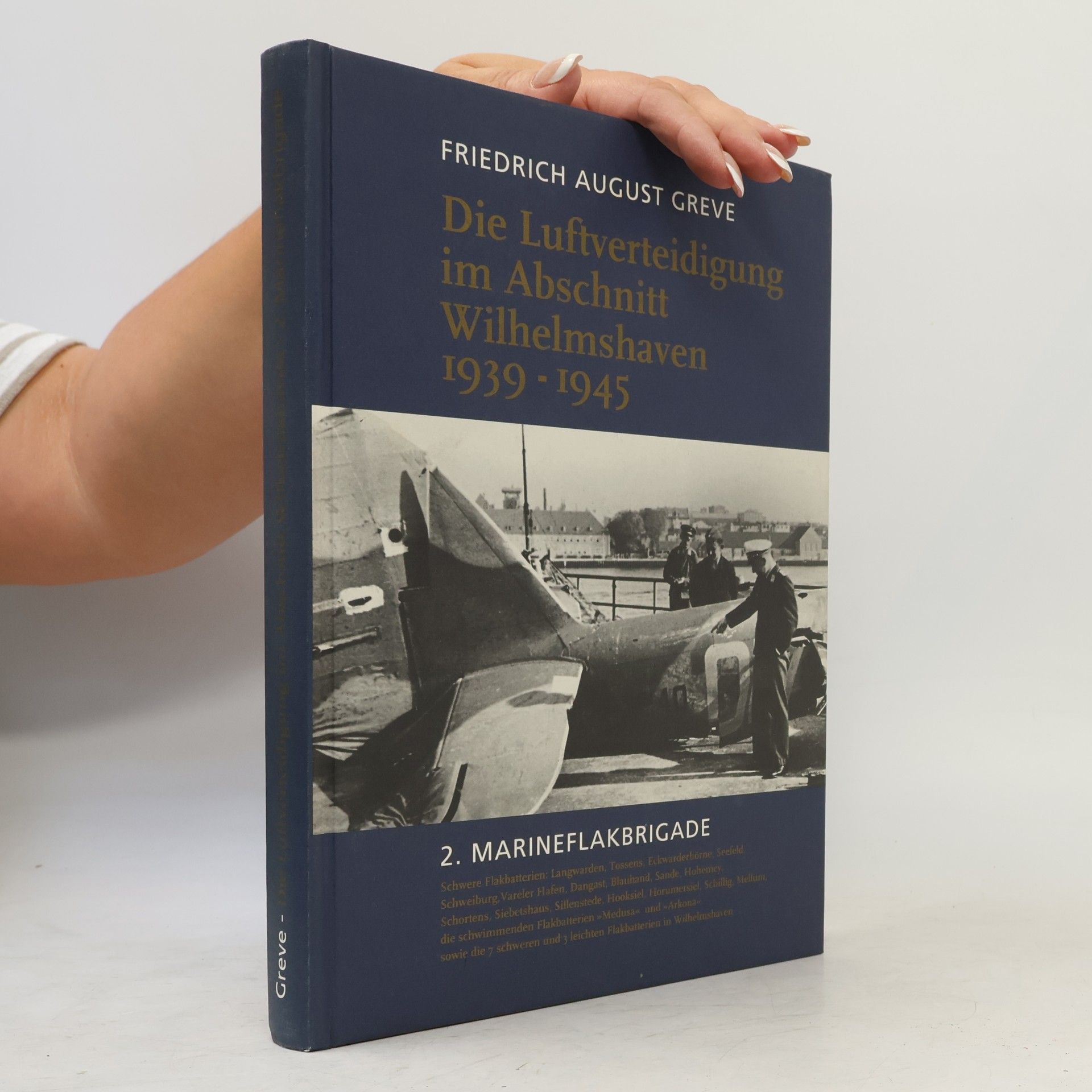 F. A. Greve Die Luftverteidigung im Abschnitt Wilhelmshaven 1939-1945. 2. Marineflakbrigade