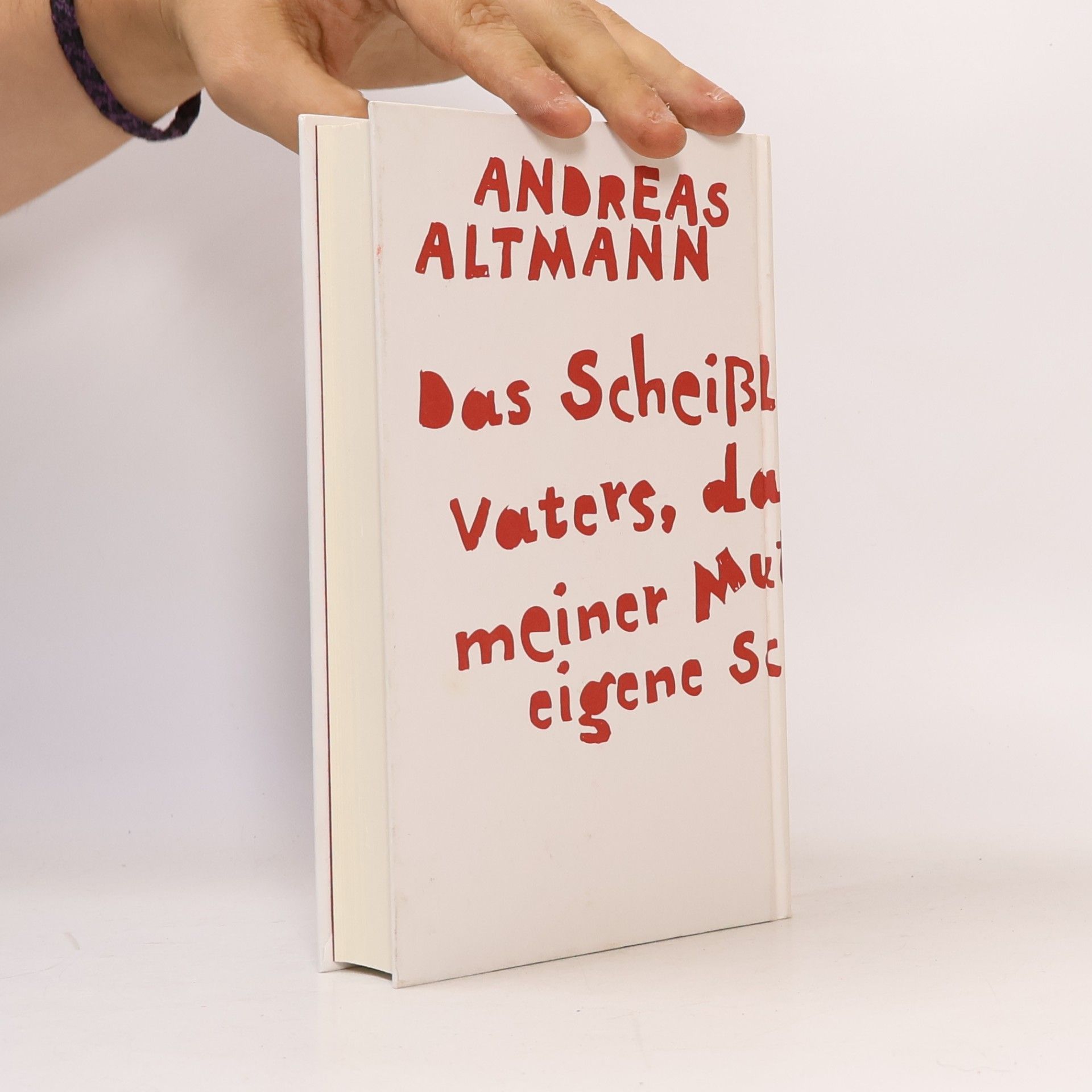 Andreas Altmann Das Scheißleben meines Vaters, das Scheißleben meiner Mutter und meine eigene Scheißjugend