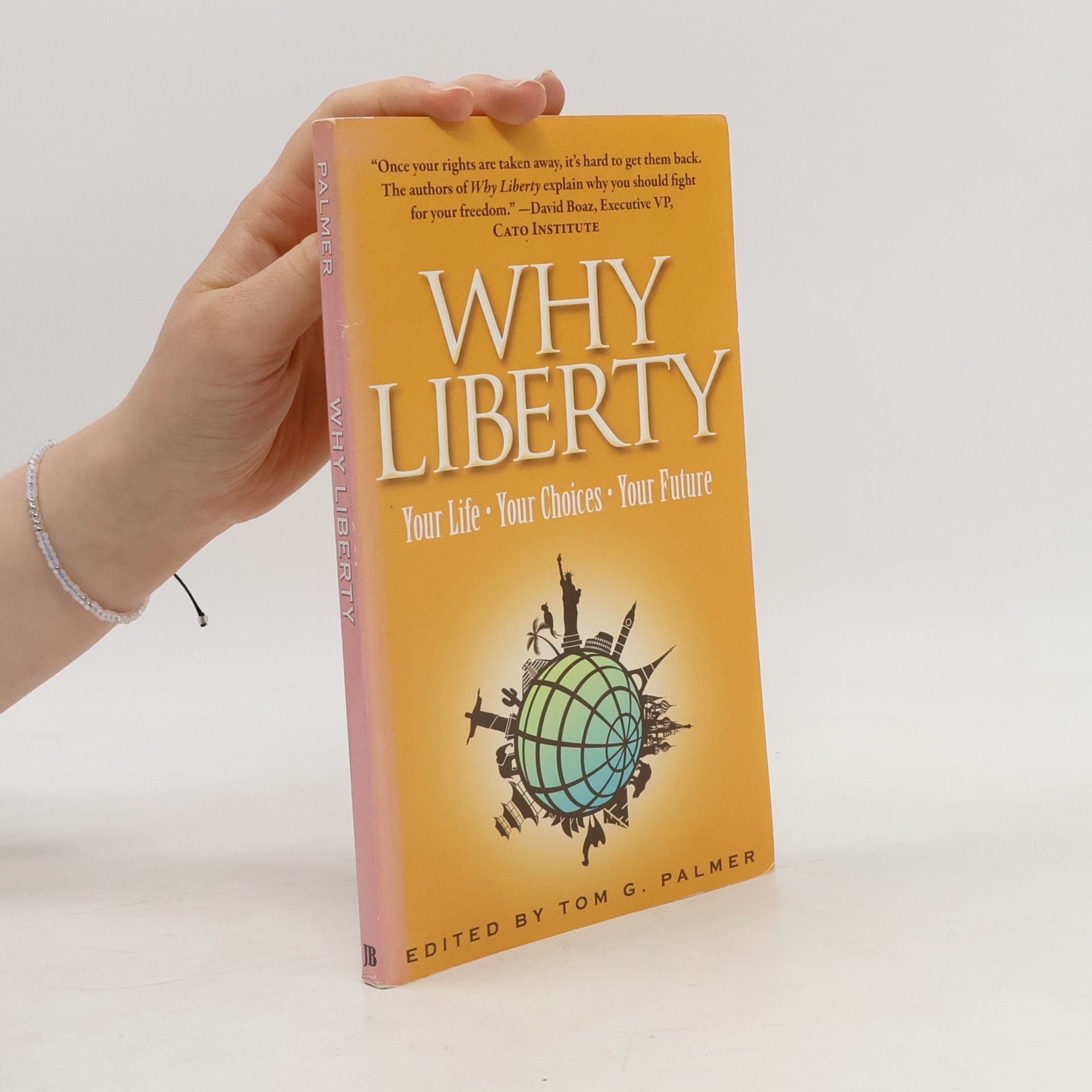 Tom G. Palmer Why liberty: Your life - your choices - your future
