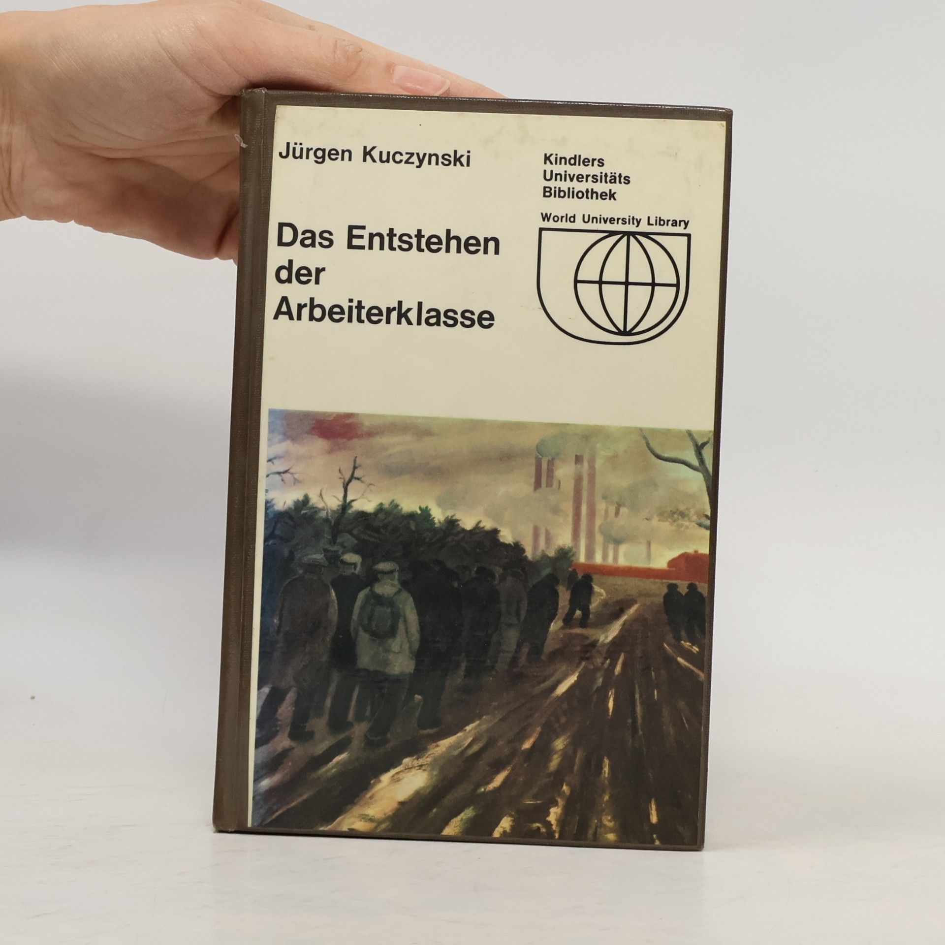 Jürgen Kuczynski Das Entstehen der Arbeiterklasse