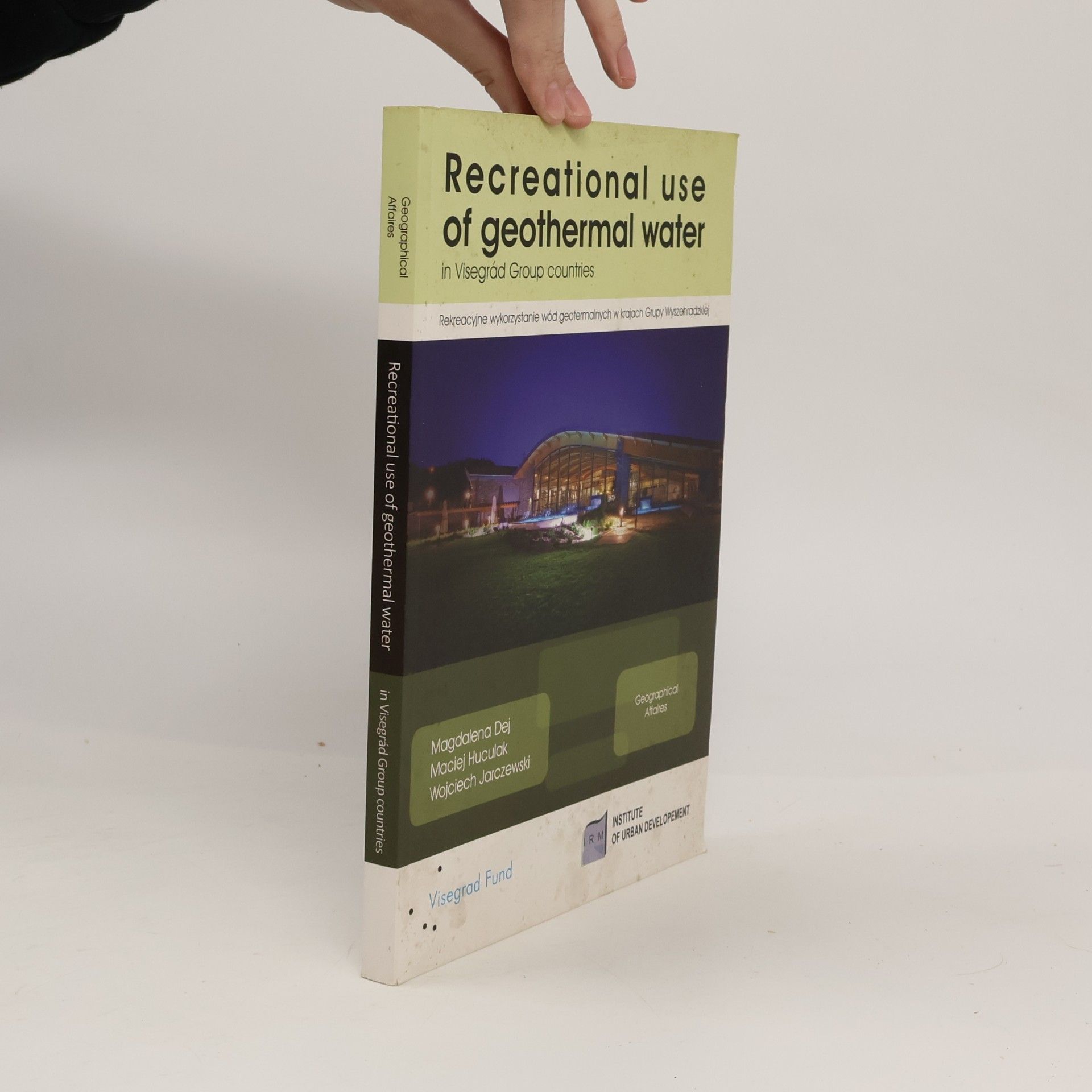 Maciej Huculak Geographical Affaires: Recreational Use of Geothermal Water in Visegrád Group Countries