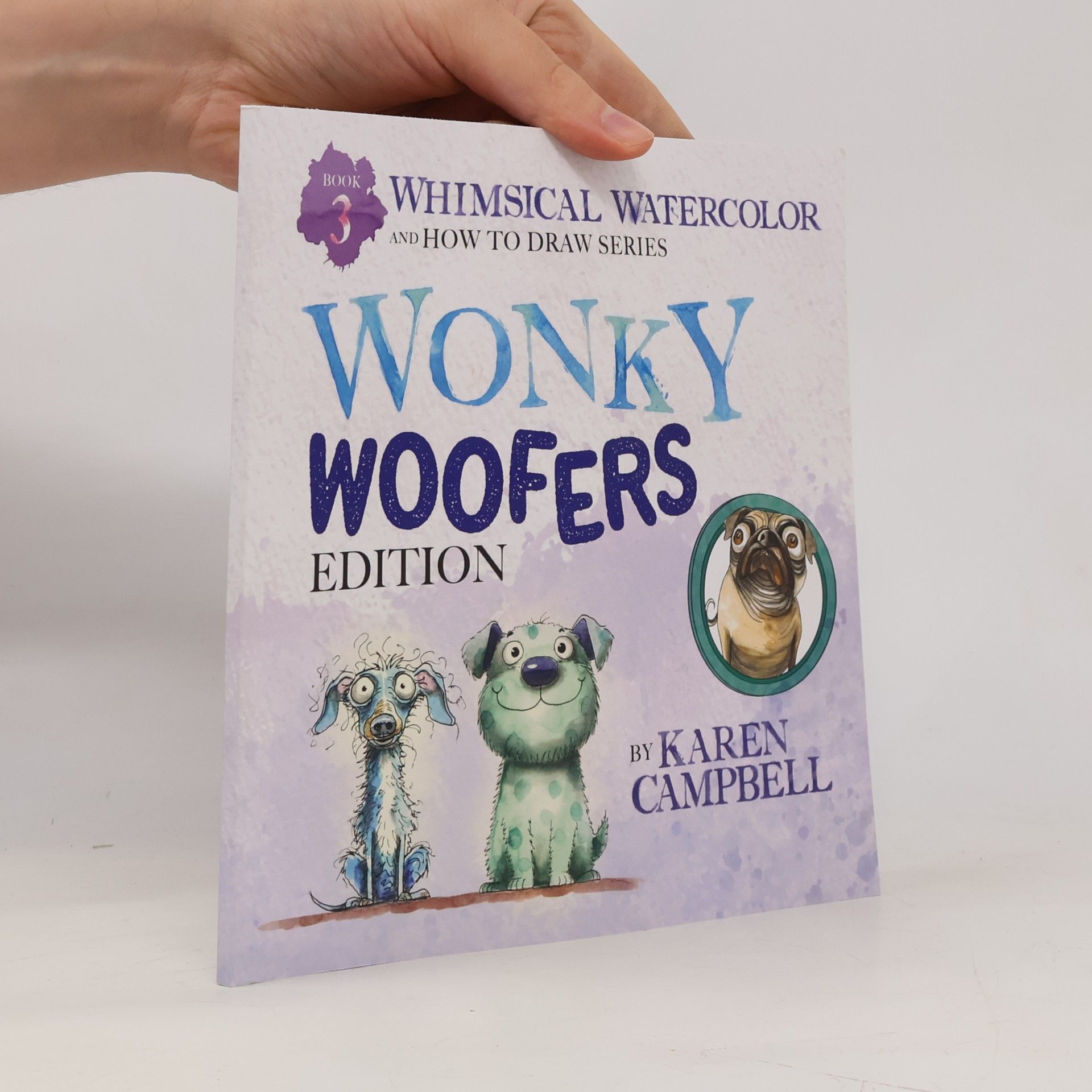 Campbell, Karen Whimsical Watercolor and How to Draw Series Book 3: Wonky Woofers Edition