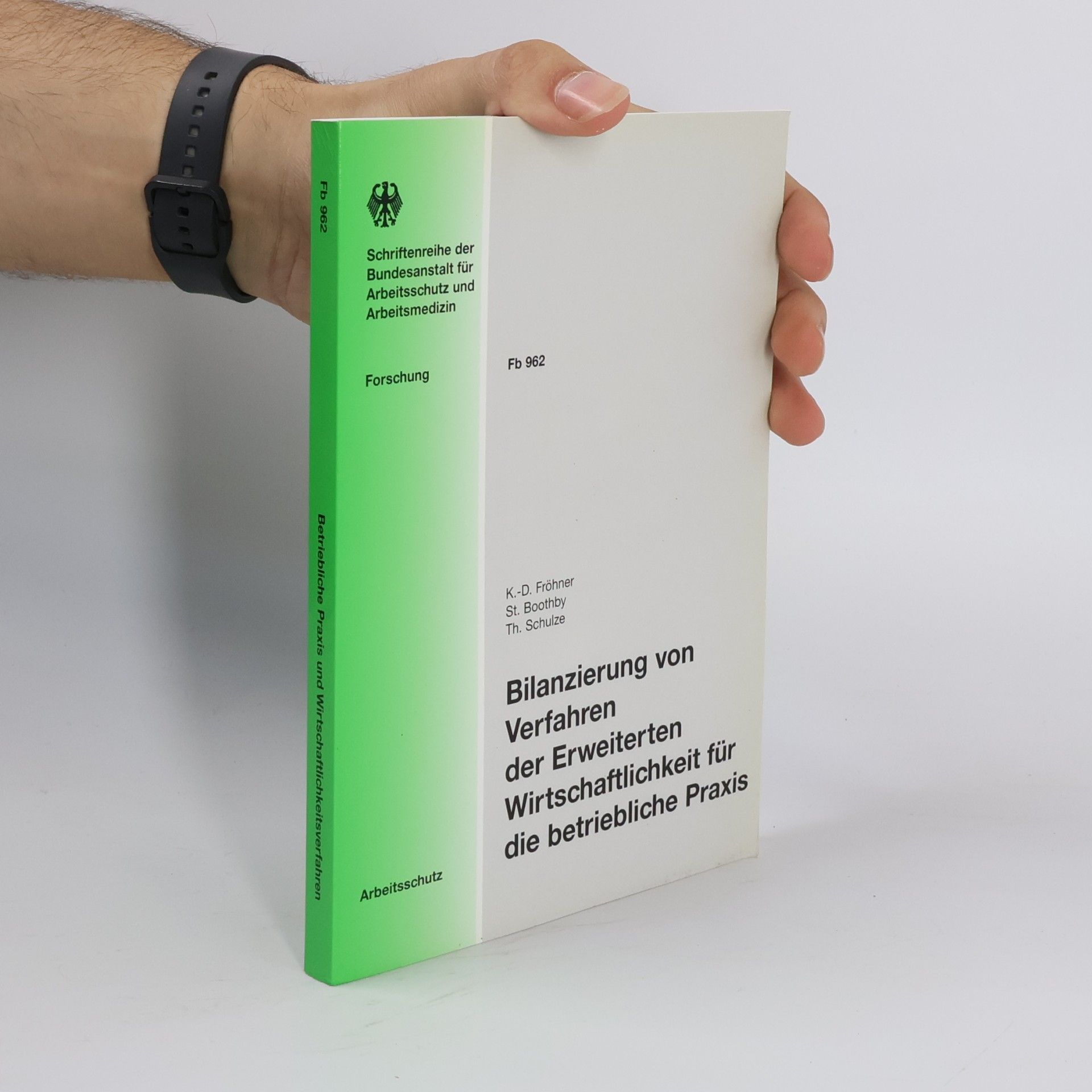 Klaus-Dieter Fröhner Schriftenreihe der Bundesanstalt für Arbeitsschutz und Arbeitsmedizin - Forschung - 962: Bilanzierung von Verfahren der erweiterten Wirtschaftlichkeit für die betriebliche Praxis