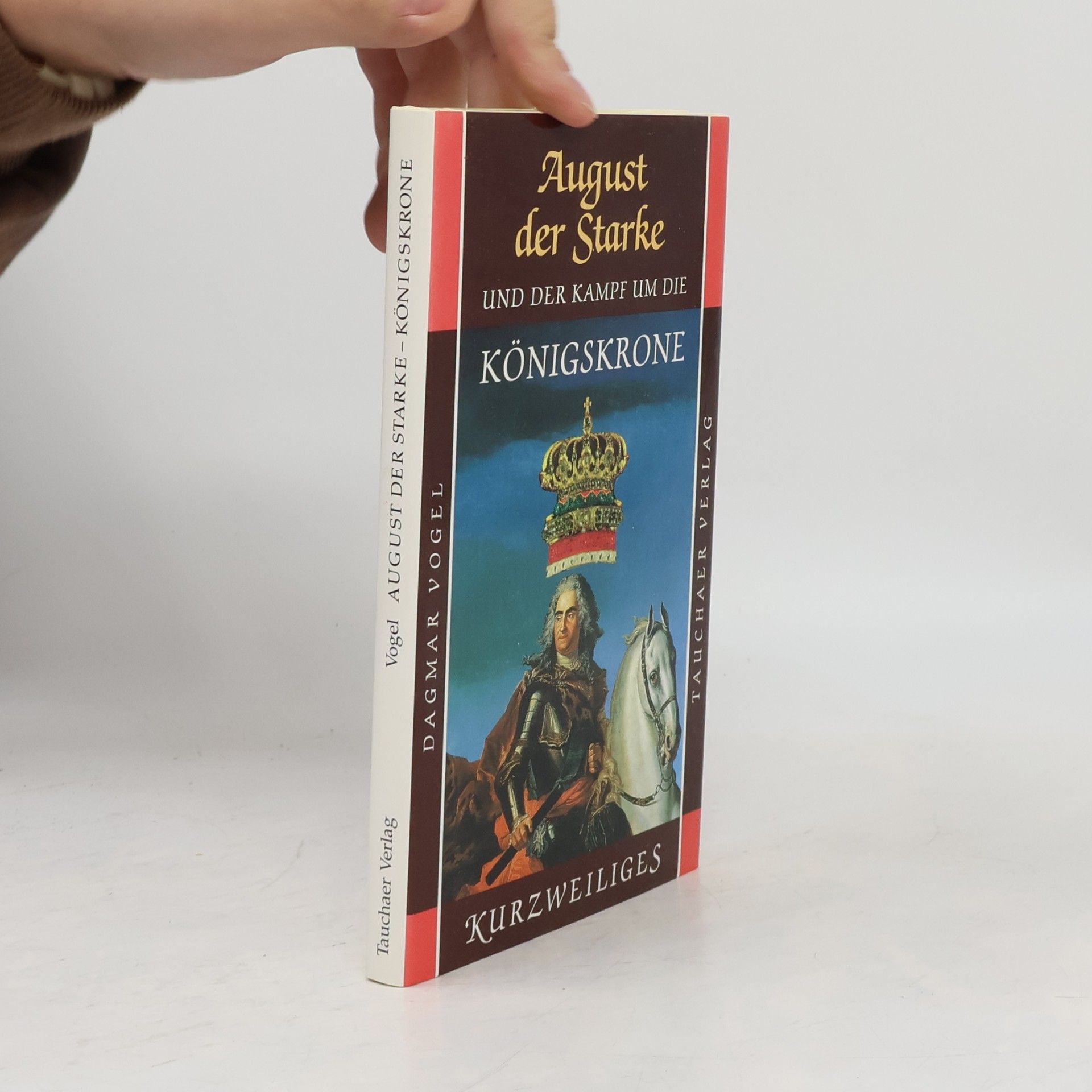 Dagmar Vogel August der Starke und der Kampf um die Königskrone
