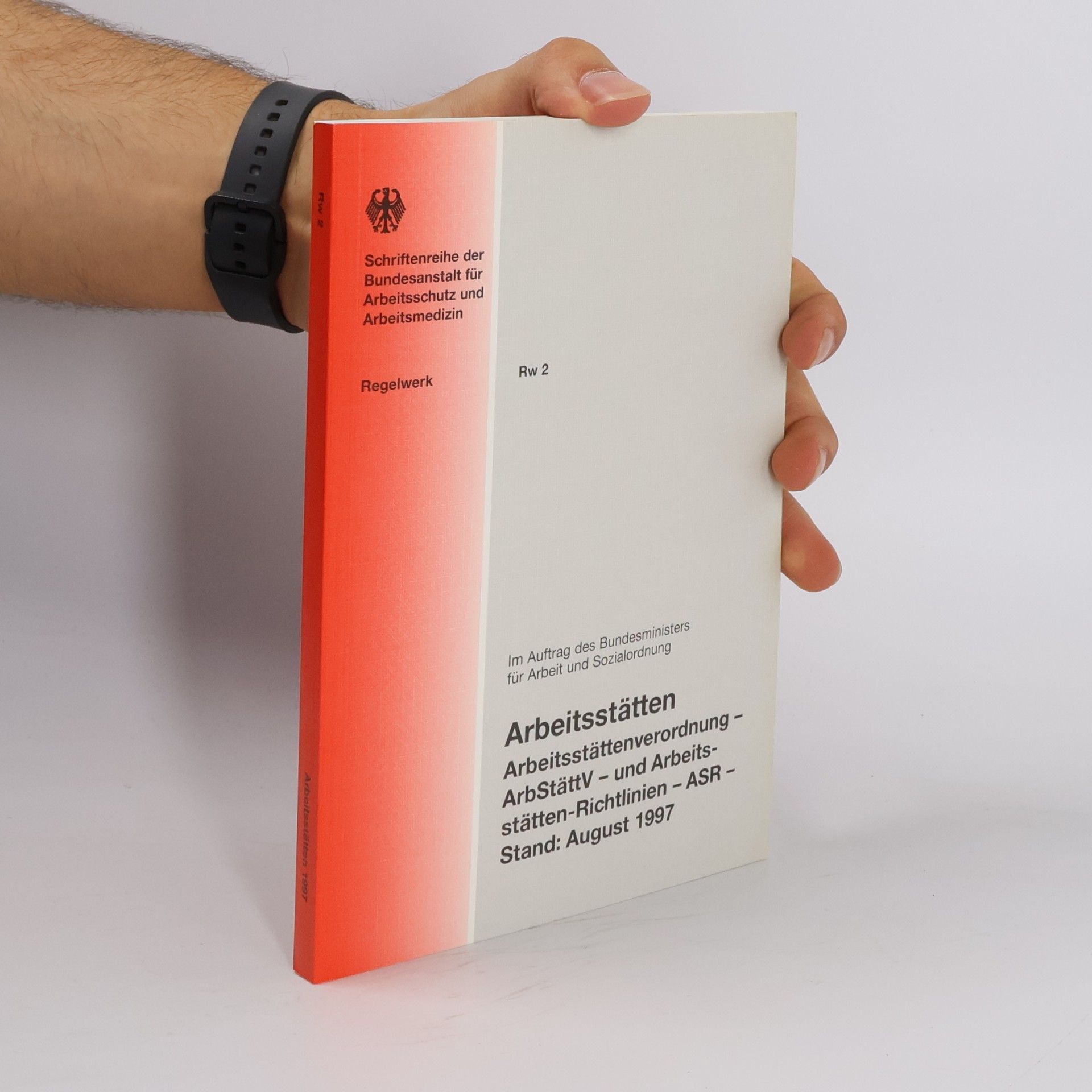 Various authors Schriftenreihe der Bundesanstalt für Arbeitsschutz und Arbeitsmedizin - Rw 2: Arbeitsstätten: Arbeitsstättenverordnung - ArbStättV - und Arbeitsstätten-Richtlinien - ASR - Stand: August 1997