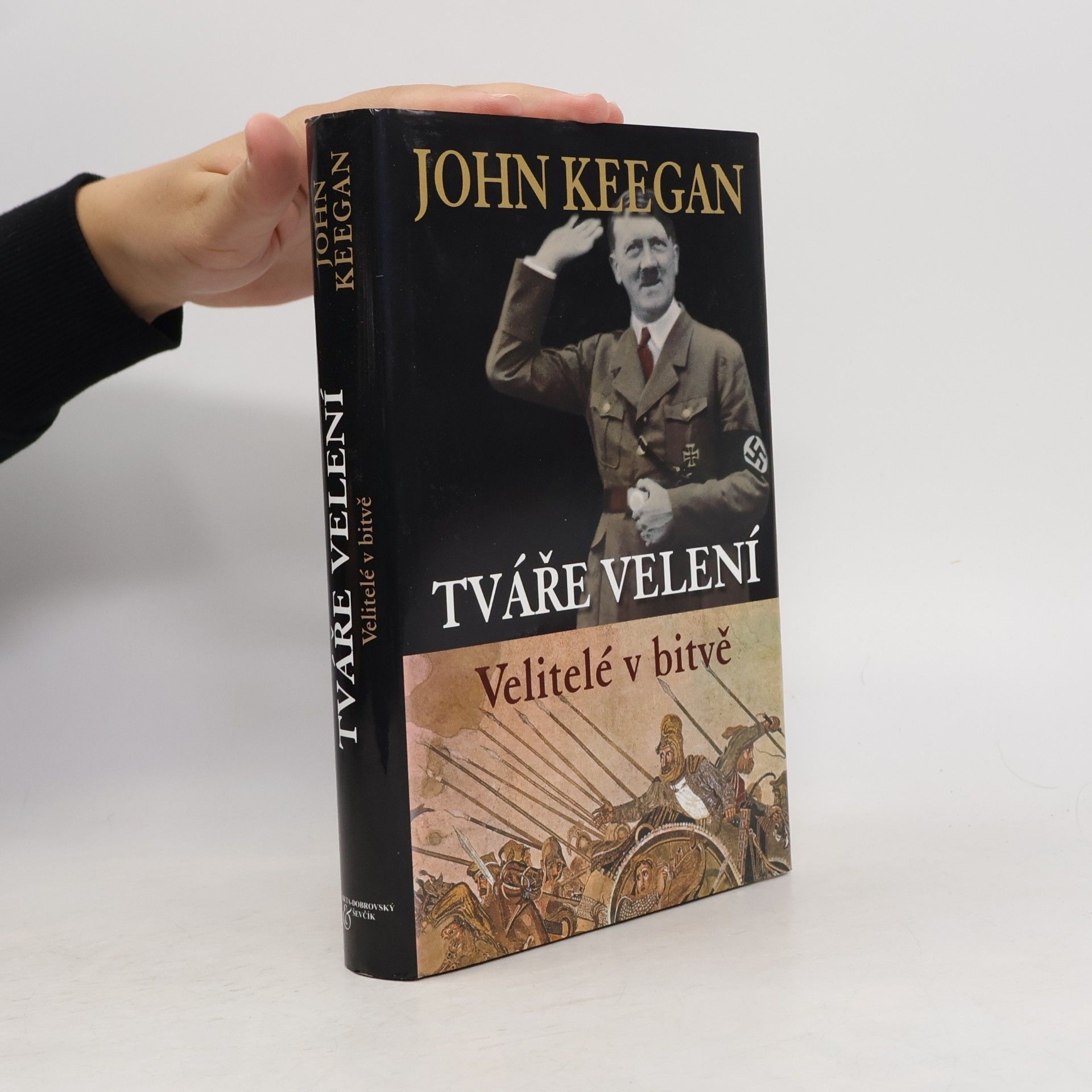 John Keegan Tváře velení. Velitelé v bitvě.