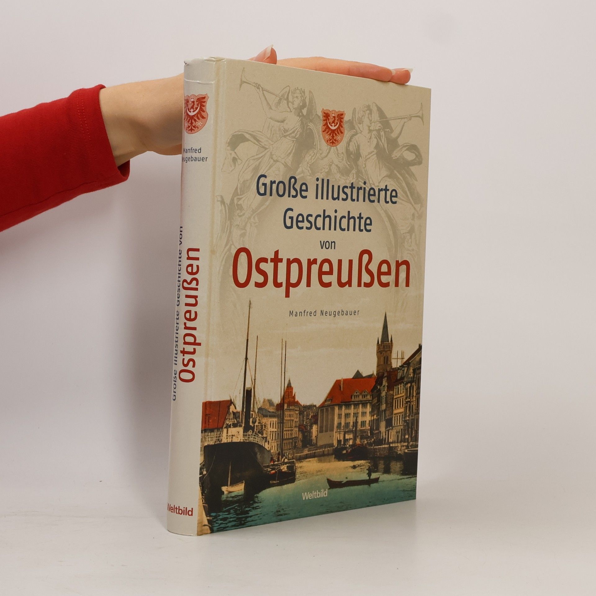 Manfred Neugebauer Große illustrierte Geschichte von Ostpreußen
