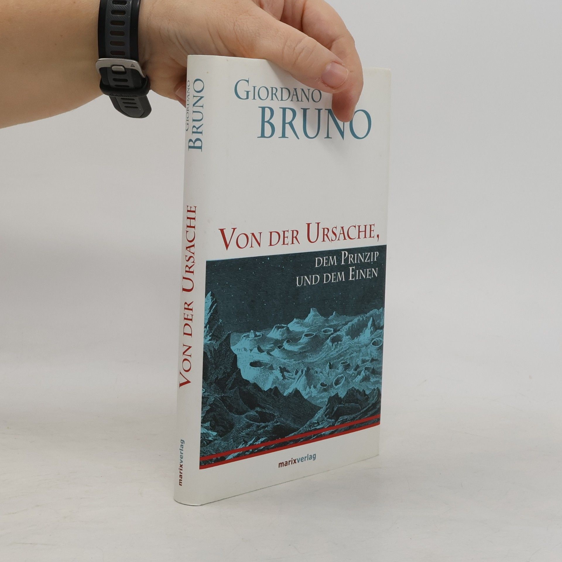 Giordano Bruno Von der Ursache, dem Prinzip und dem Einen