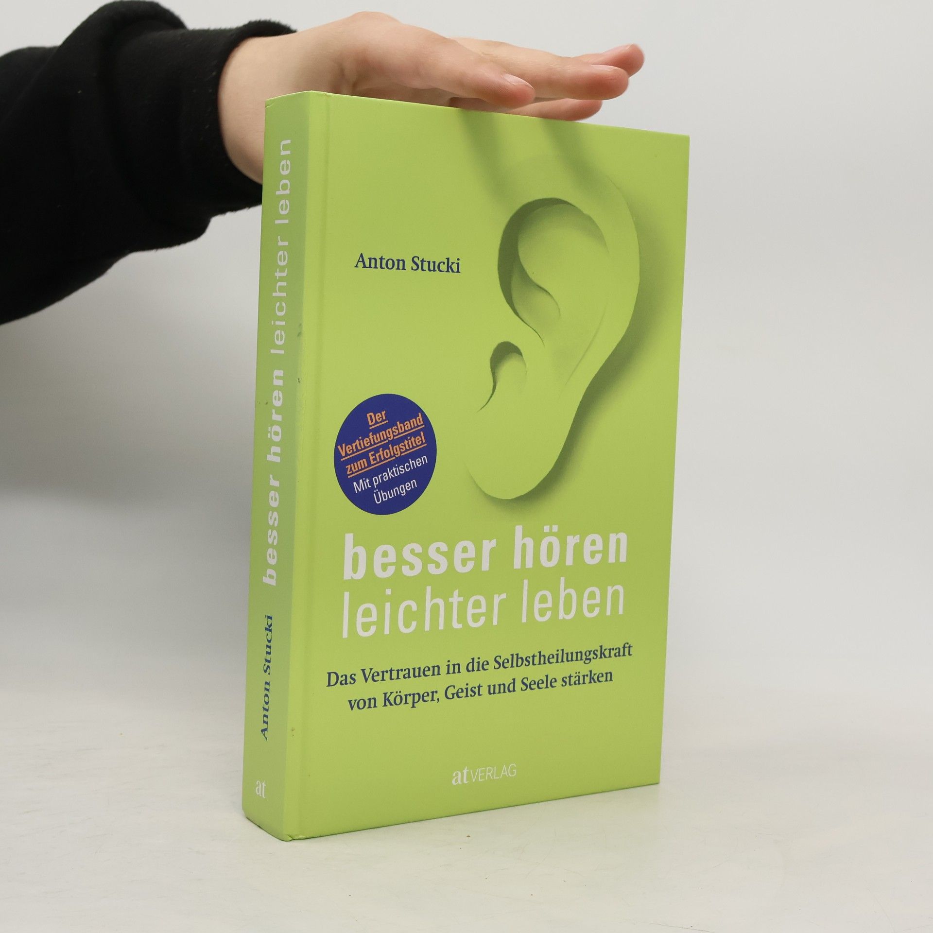 Besser hören – leichter leben. Das Vertrauen in die Selbstheilungskraft von Körper, Geist und Seele stärken. Der Vertiefungsband zum Erfolgstitel. Mit praktischen Übungen