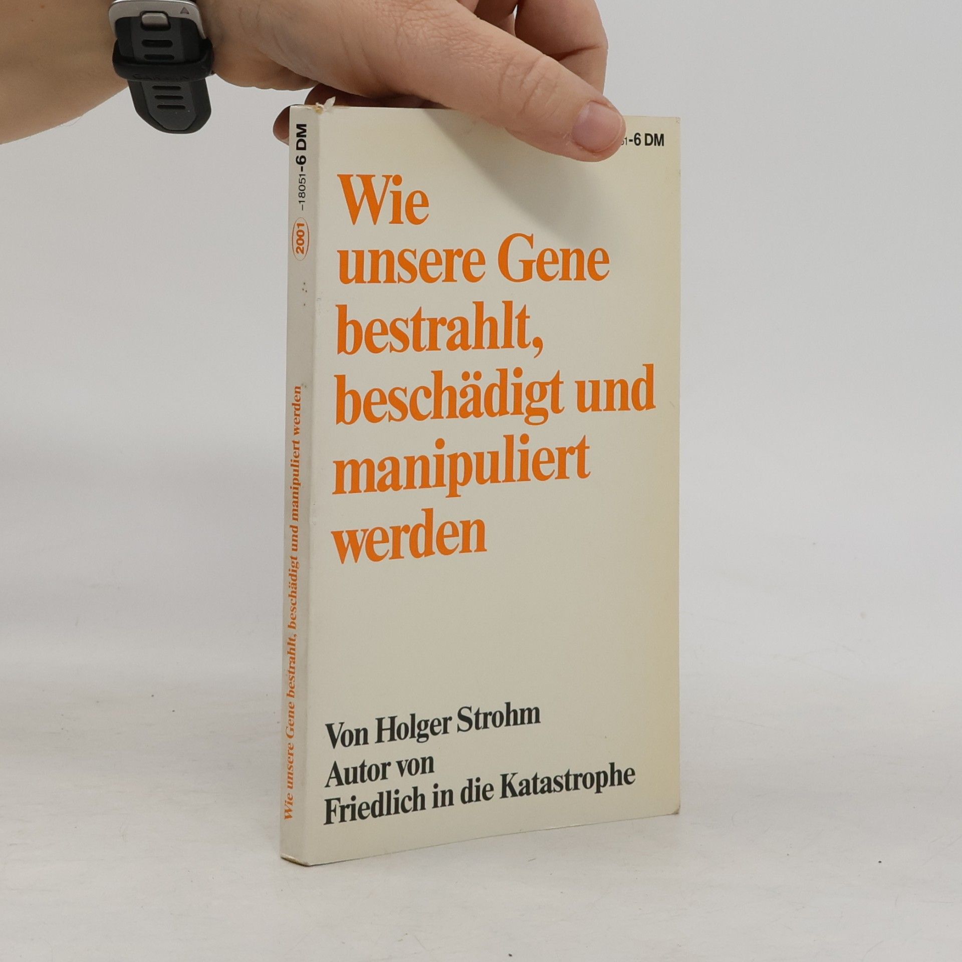 Holger Strohm Wie unsere Gene bestrahlt, beschädigt und manipuliert werden