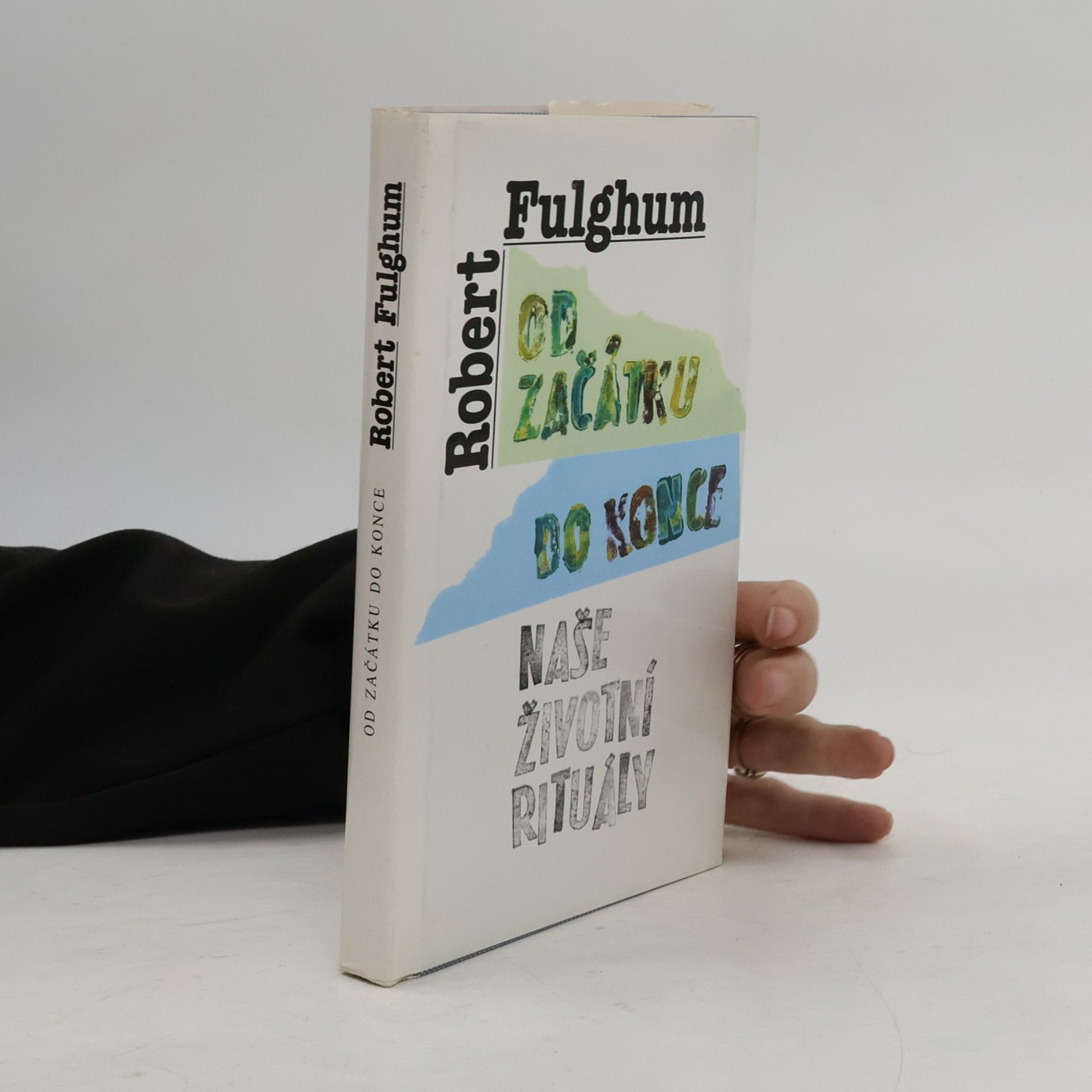 Robert Fulghum Od začátku do konce. Naše životní rituály