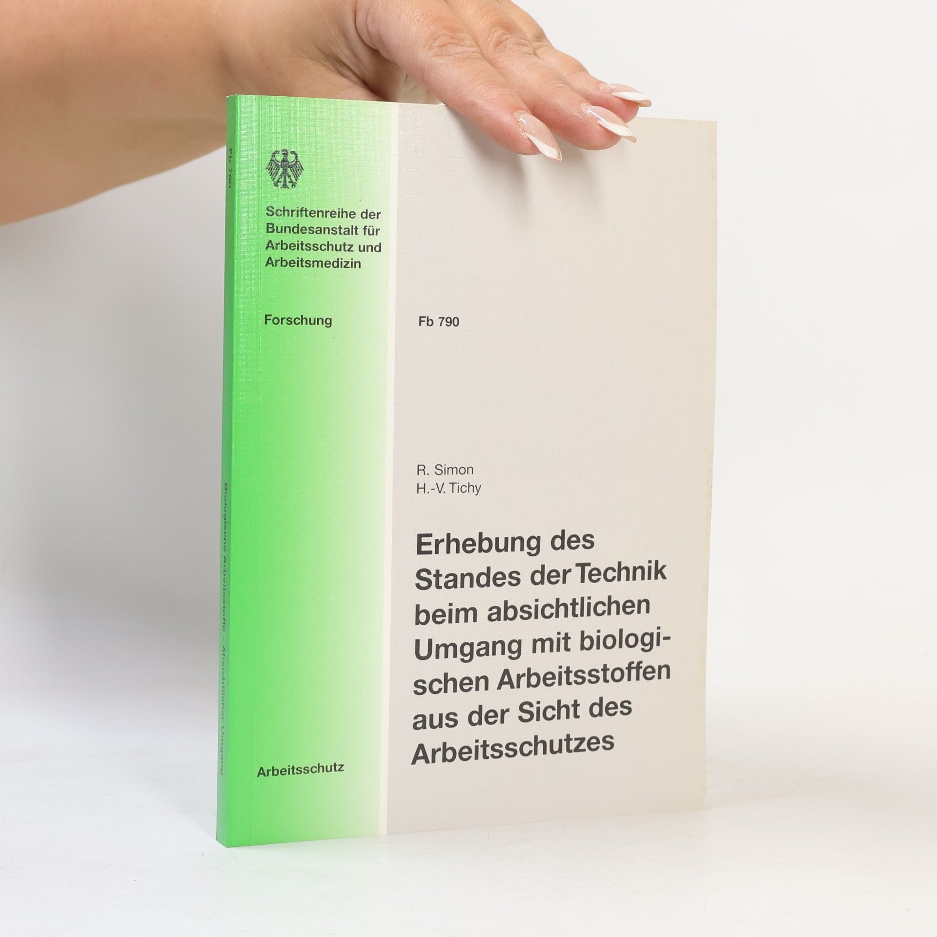 Dr. Hans-Volker Tichy Erhebung des Standes der Technik beim absichtlichen Umgang mit biologischen Arbeitsstoffen aus der Sicht des Arbeitsschutzes