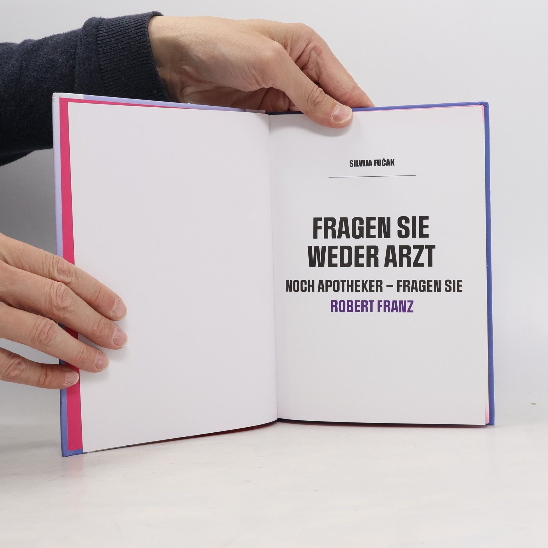 Silvija Fućak Fragen Sie weder Arzt noch Apotheker - Fragen Sie Robert Franz