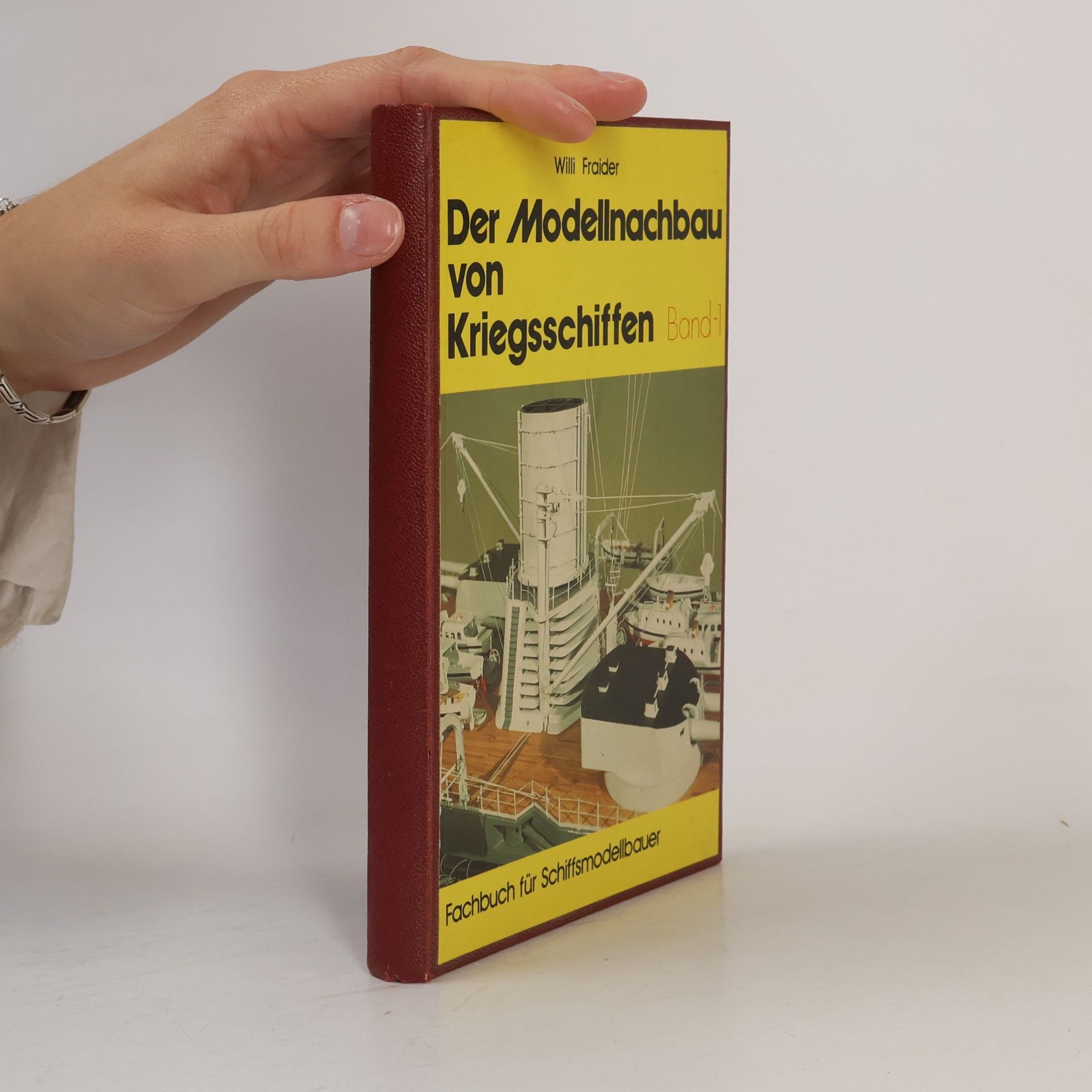 Willi Fraider Der Modellnachbau von Kriegsschiffen