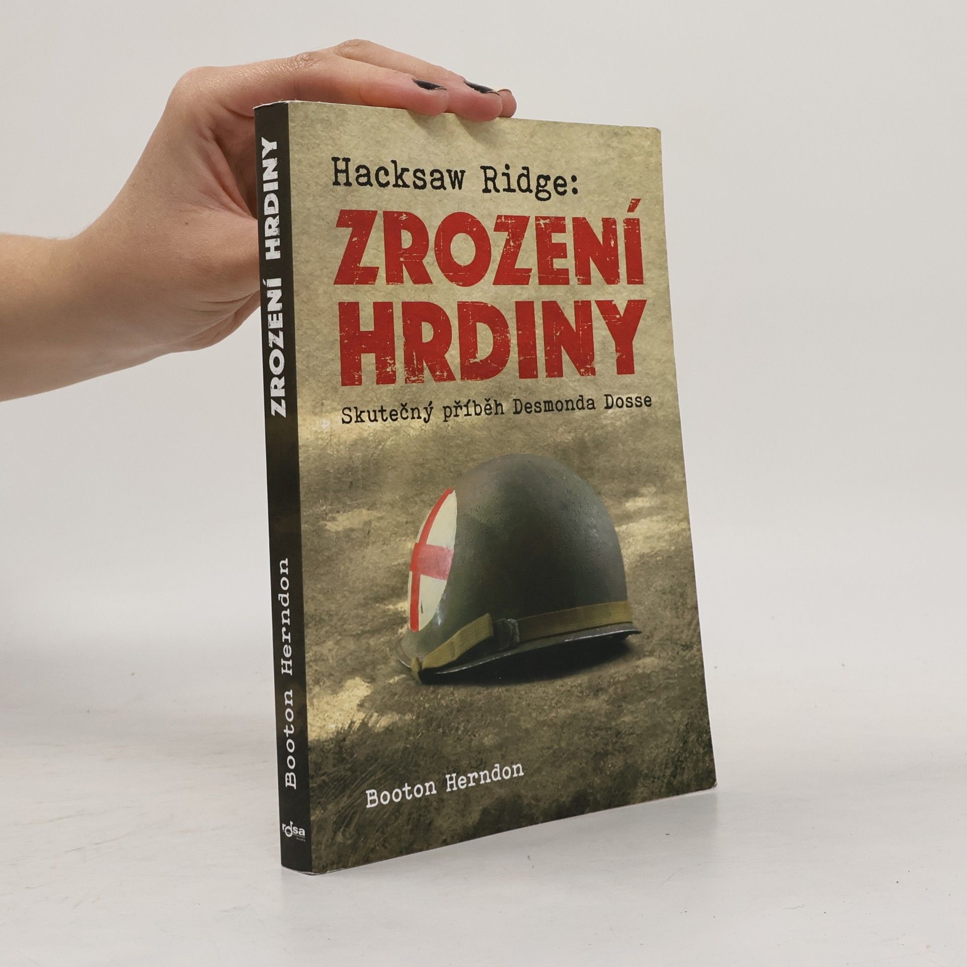 Booton Herndon Zrození hrdiny: Skutečný příběh Desmonda Dosse