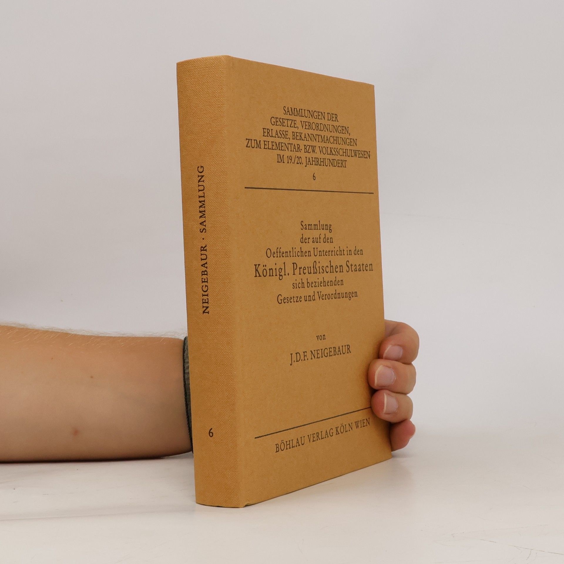Johann Daniel Ferdinand Neigebaur Sammlung der auf den oeffentlichen Unterricht in den Königl. Preussischen Staaten sich beziehenden Gesetze und Verordnungen