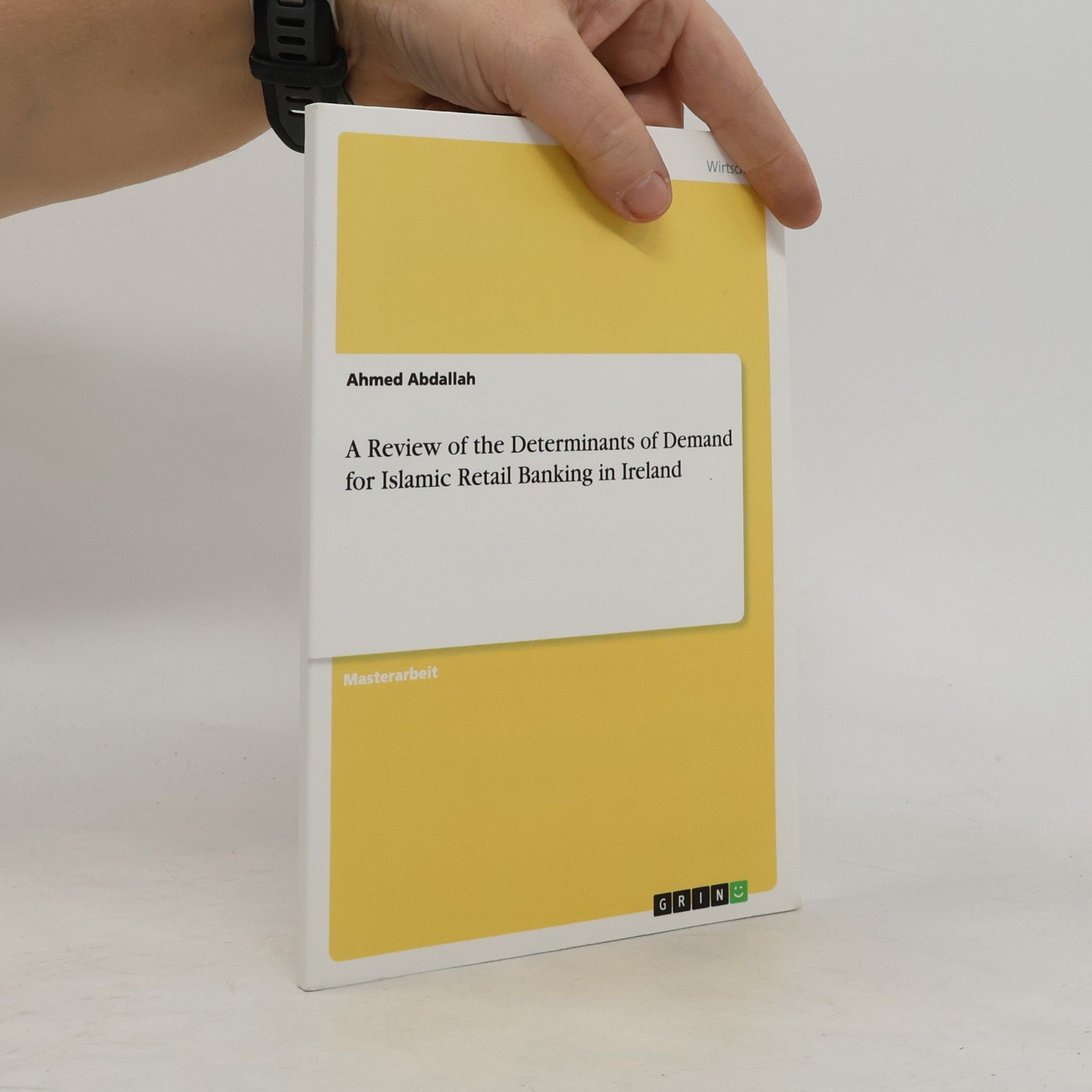 Ahmed Abdallah A Review of the Determinants of Demand for Islamic Retail Banking in Ireland: Masterarbeit