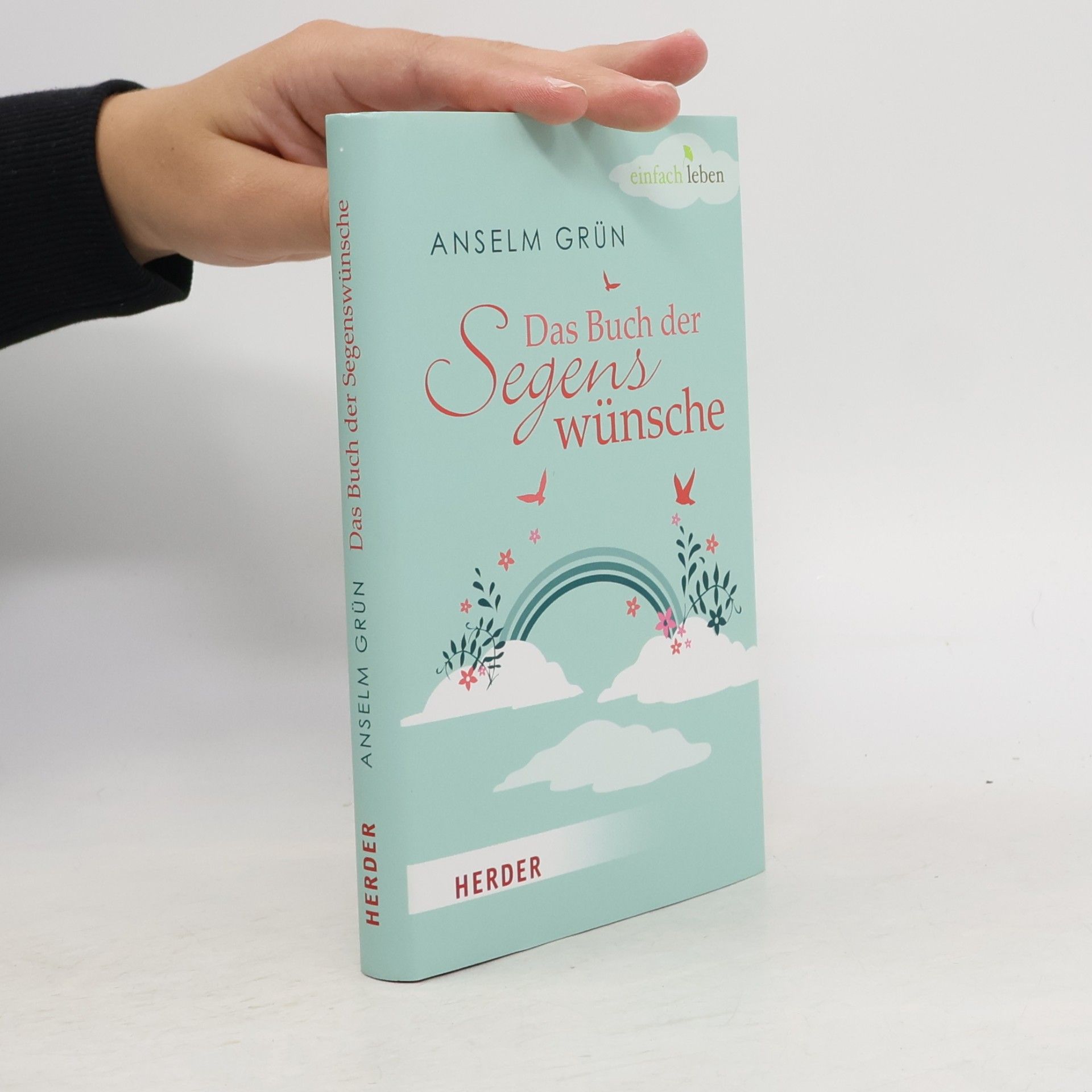 Anselm Grün Einfach leben: Das Buch der Segenswünsche