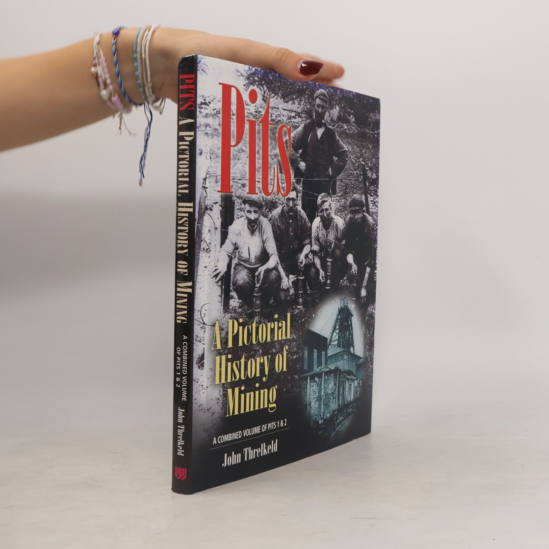 John Threlkeld Pits - A Pictorial History: A Combined Volume of Pits 1 & 2