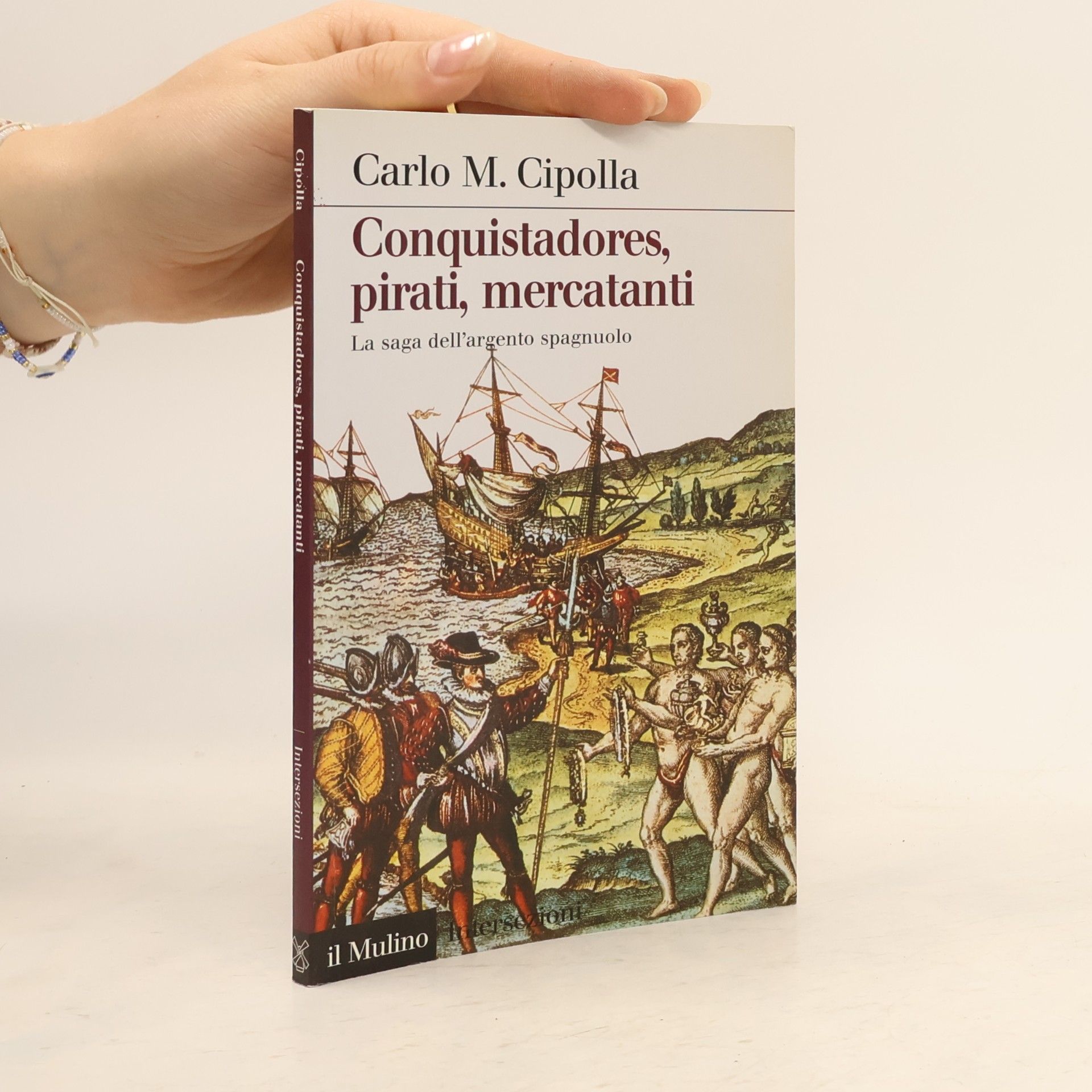Carlo M. Cipolla Conquistadores, pirati, mercatanti. La saga dell'argento spagnuolo