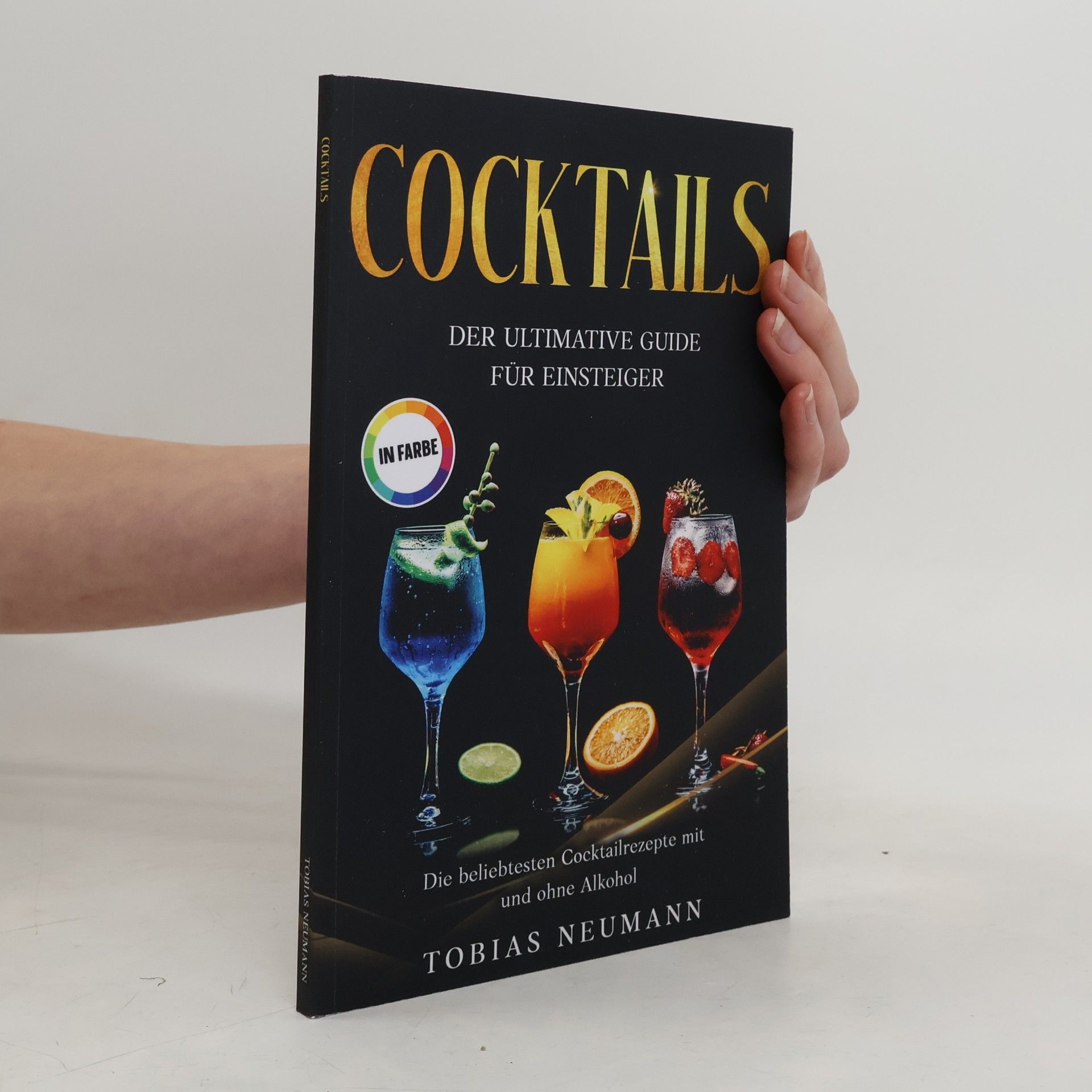 Tobias Neumann Cocktails: Der ultimative Guide für Einsteiger: Die beliebtesten Cocktailrezepte mit und ohne Alkohol - In Farbe