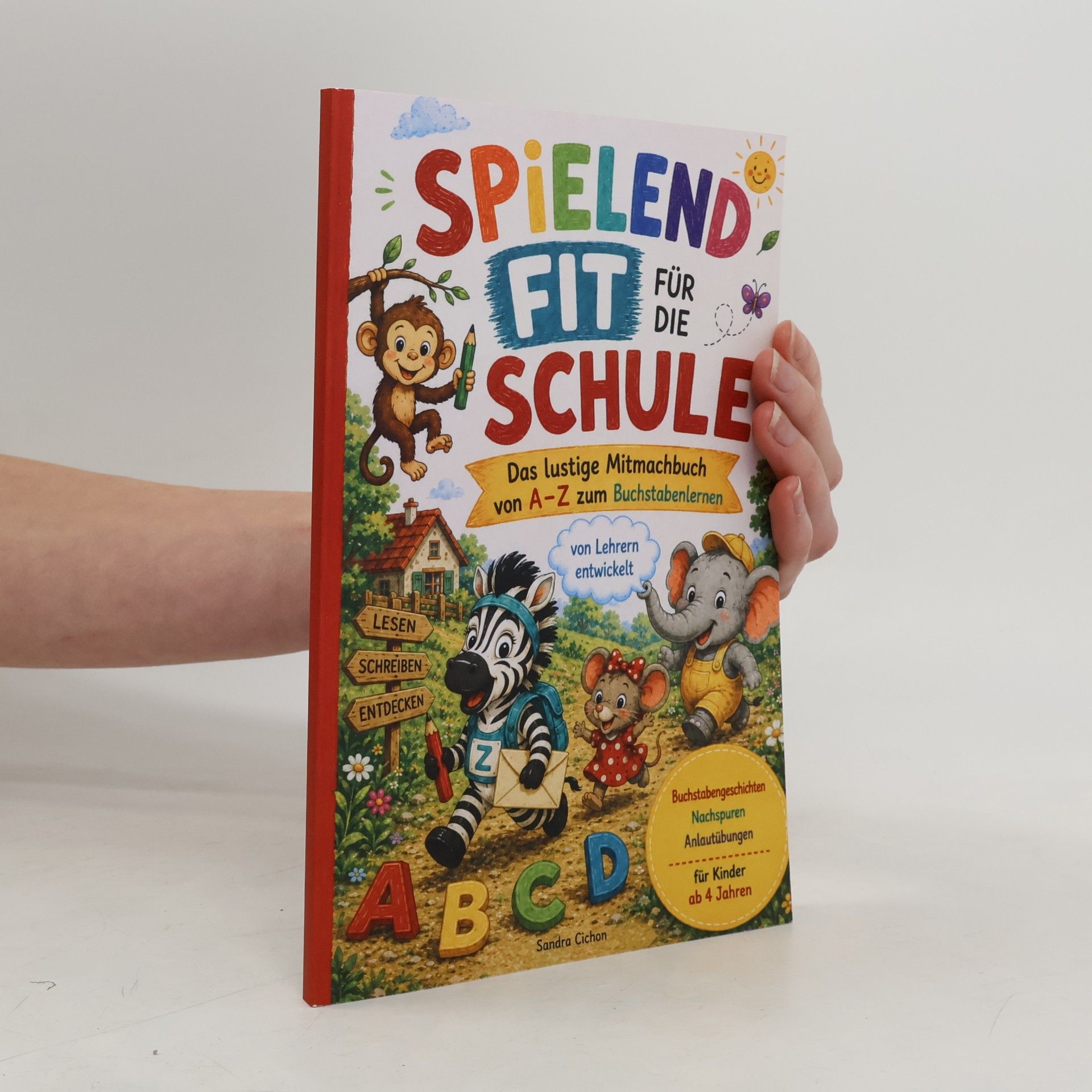 Sandra Cichon Spielend fit für die Schule: Das lustige Mitmachbuch von A-Z zum Buchstabenlernen I Buchstabengeschichten, Nachspuren & Anlautübungen für Kinder ab 4 Jahren I von Lehrern entwickelt