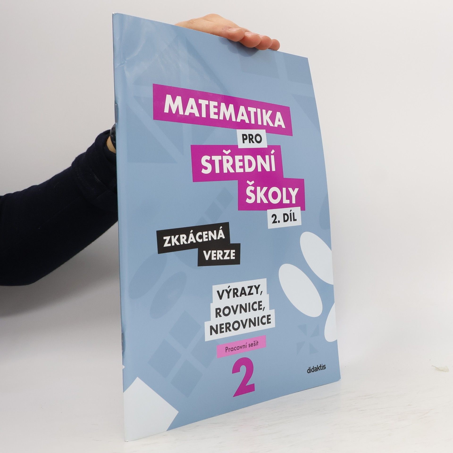 Marie Chadimová Matematika pro střední školy. 2. díl, Výrazy, rovnice a nerovnice : zkrácená verze : pracovní sešit