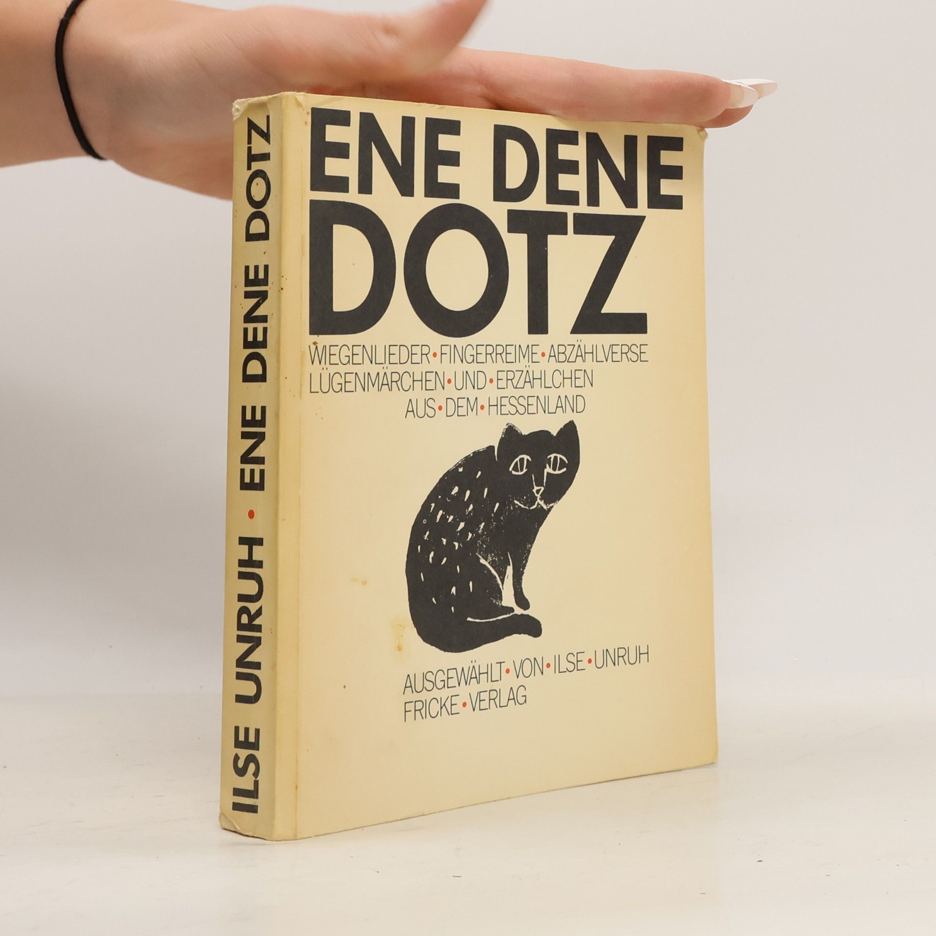 Ene Dene Dotz. Wiegenlieder Fingerreime Abzählverse Lügenmärchen und Erzählchen aus dem Hessenland