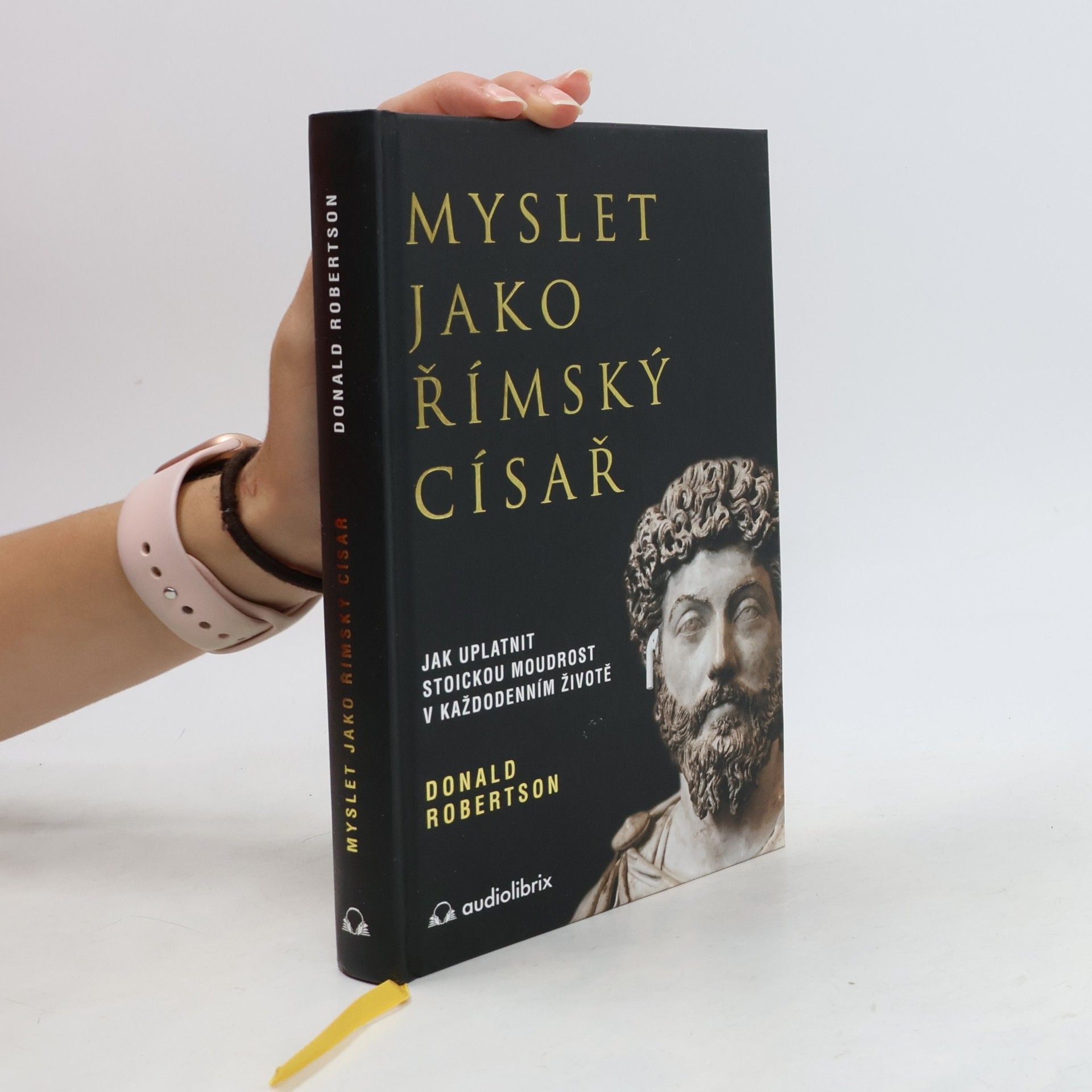 Myslet jako římský císař : jak uplatnit stoickou moudrost v každodenním životě