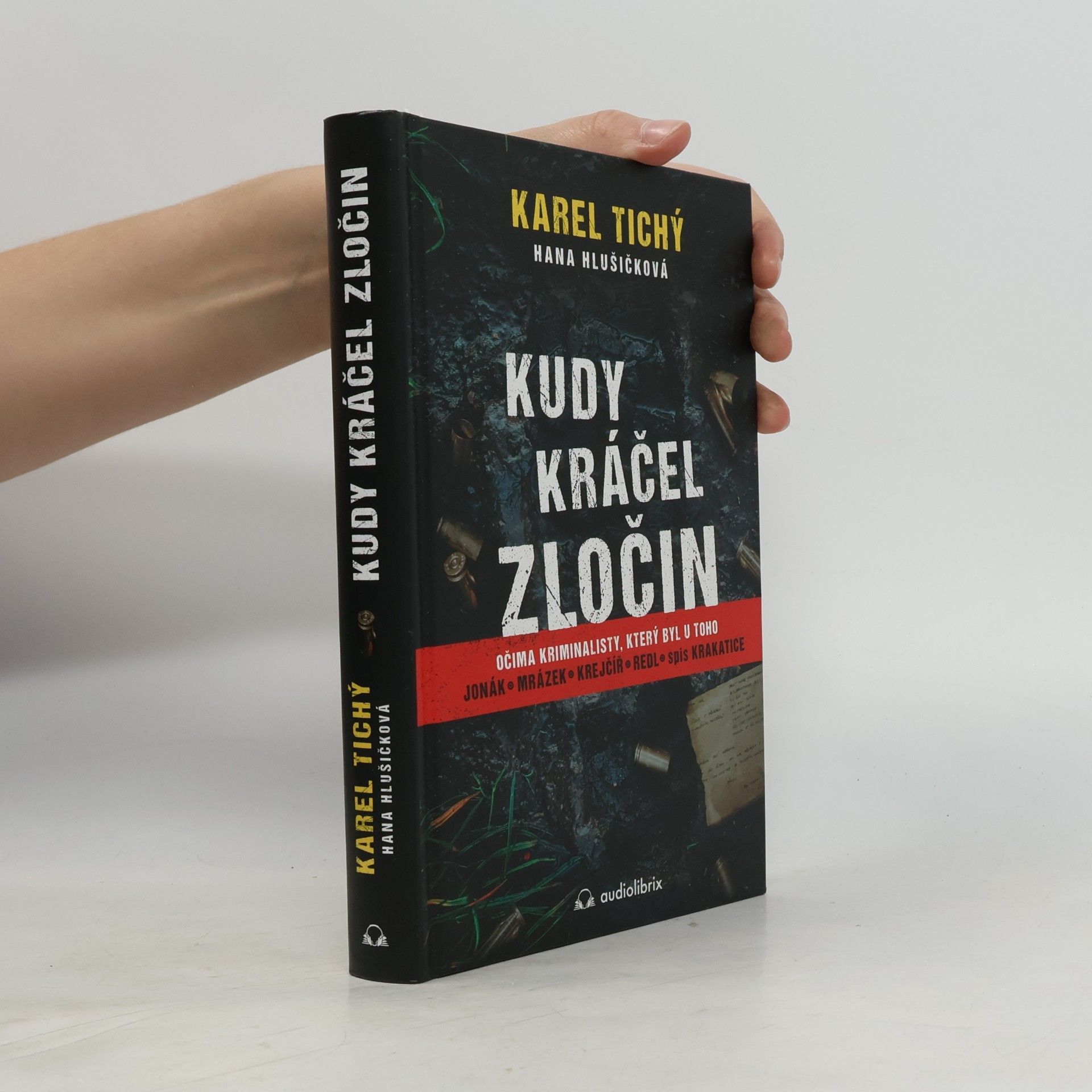 Karel Tichý Kudy kráčel zločin : očima kriminalisty, který byl u toho : Jonák, Mrázek, Krejčíř, Redl, spis Krakatice