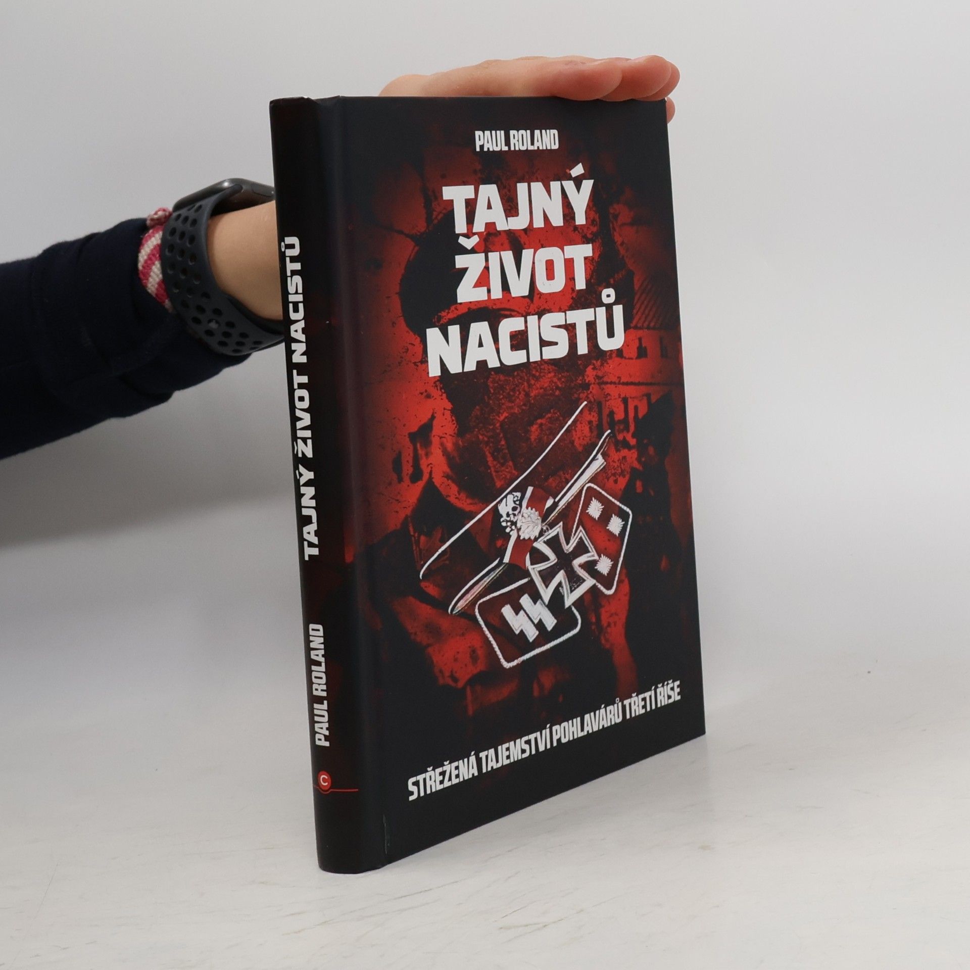 Paul Roland Tajný život nacistů : Střežená tajemství pohlavárů třetí říše