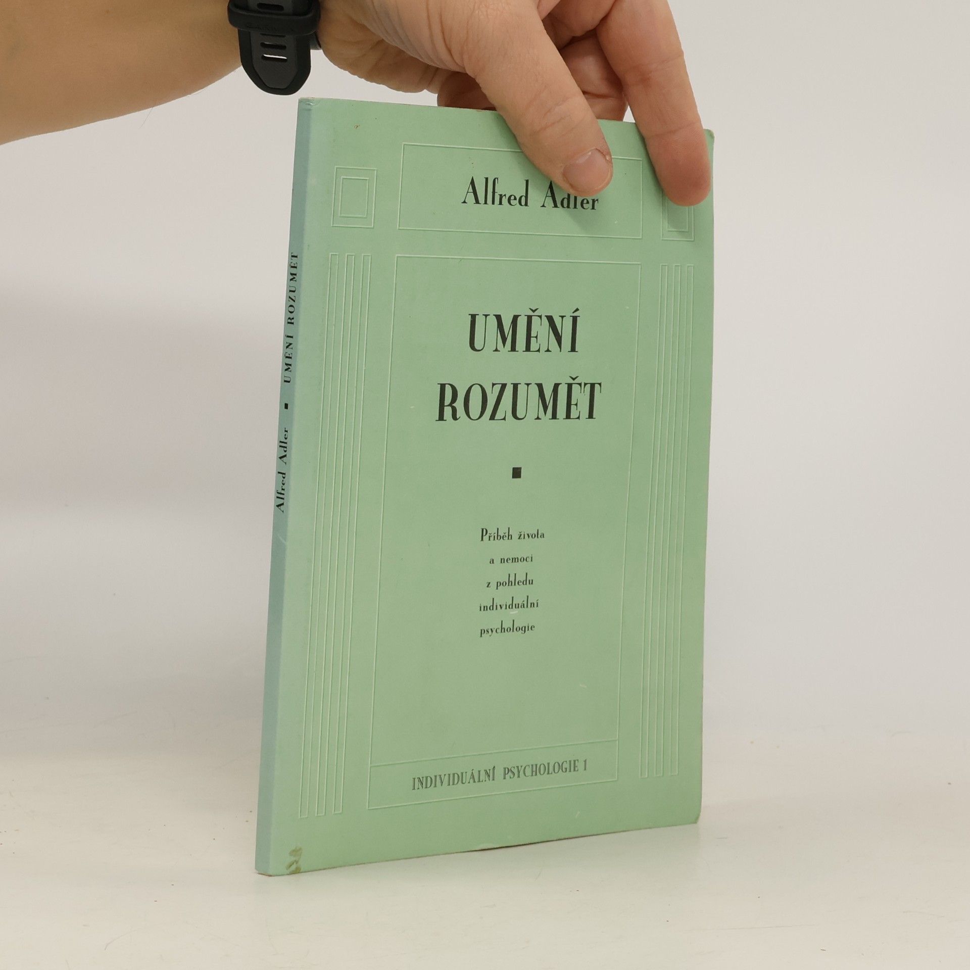 Alfred Adler Umění rozumět. Příběh života a nemoci z pohledu individuální psychologie