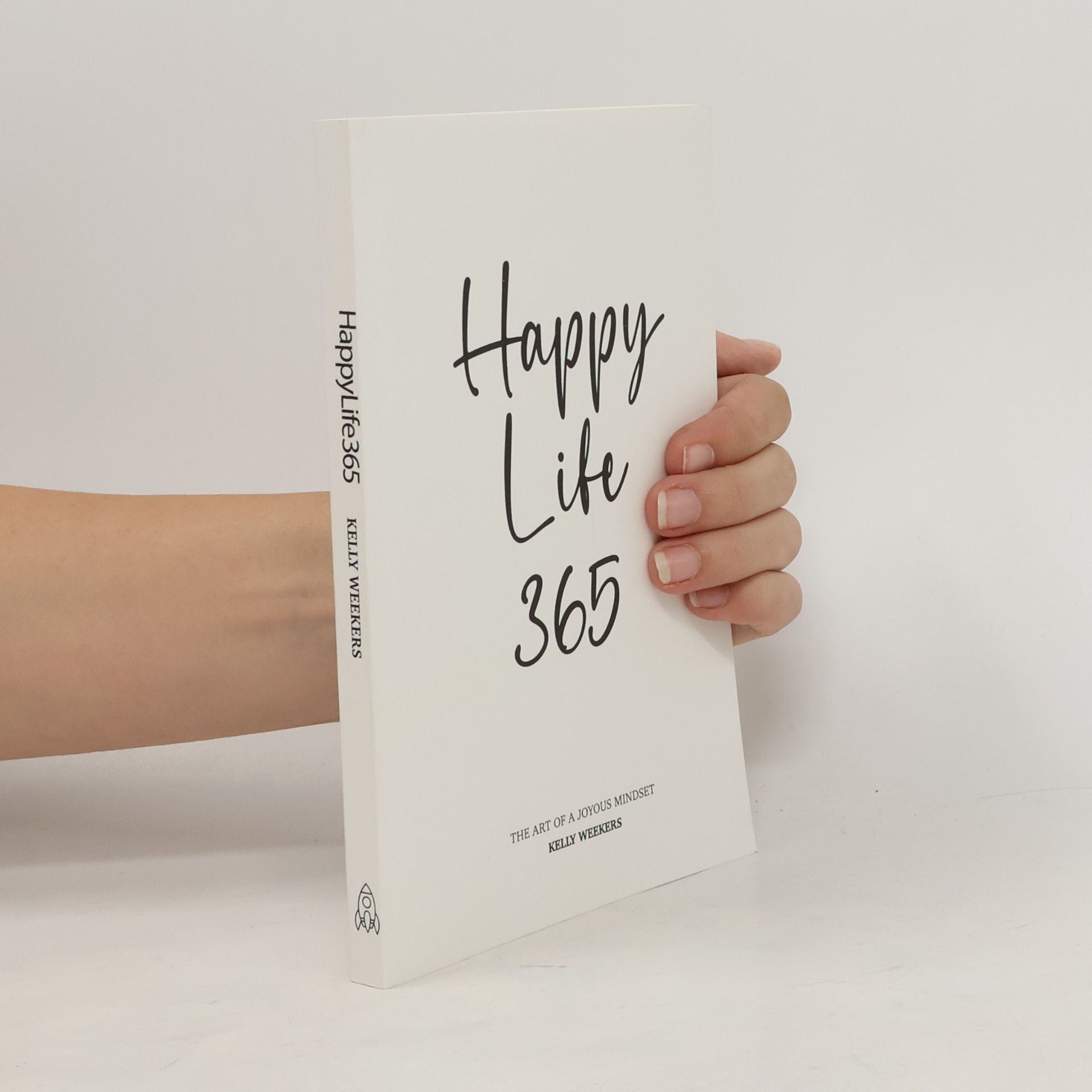Kelly Weekers Happy Life 365: The Art of a Joyous Mindset