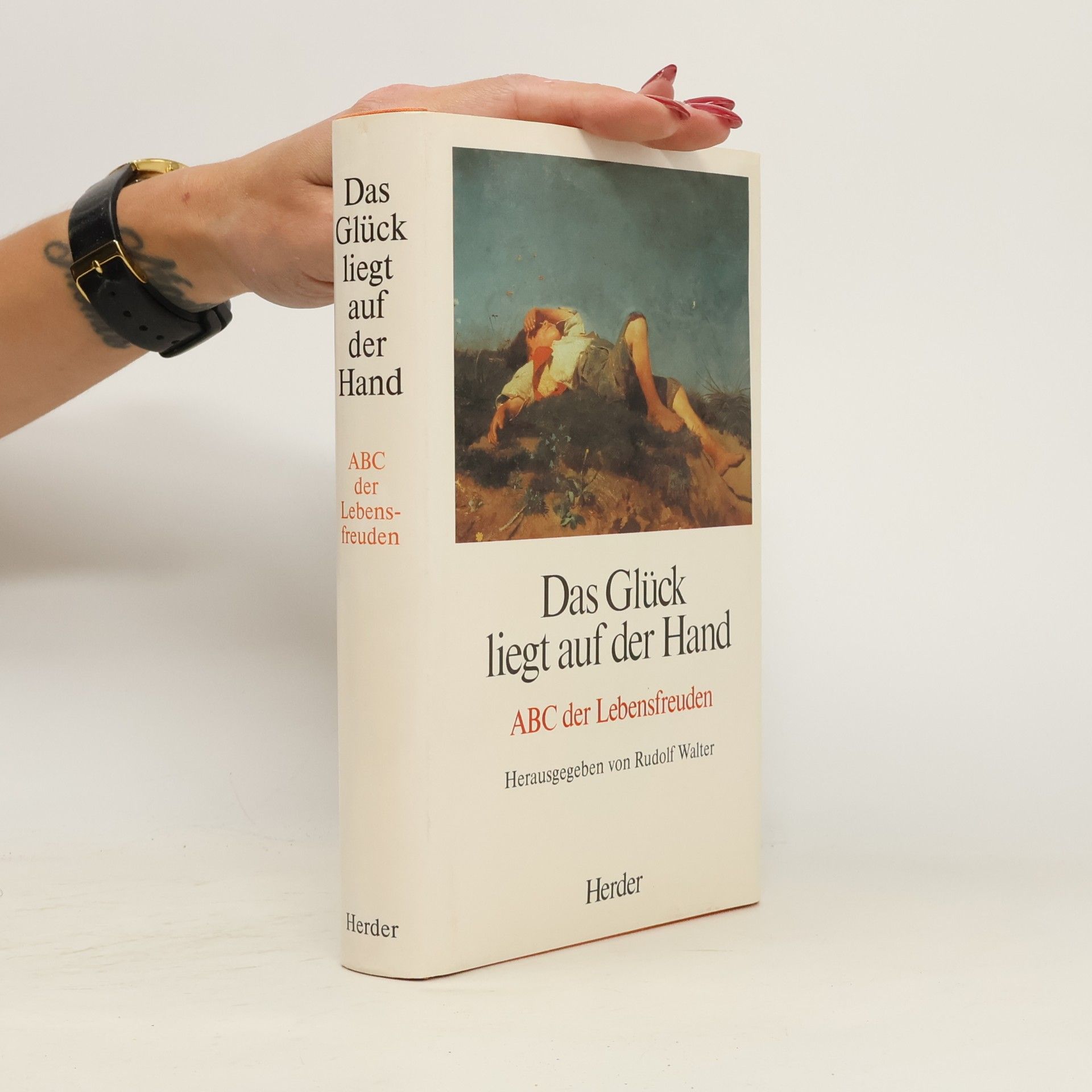Rudolf Walter Das Glück liegt auf der Hand : ABC der Lebensfreuden