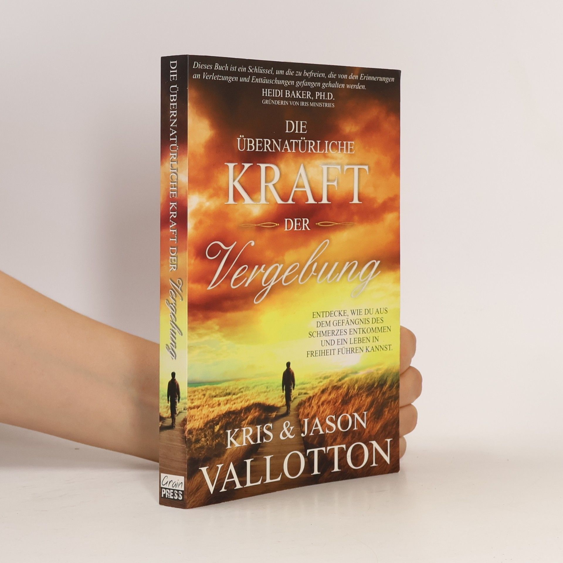 Kris Vallotton Die übernatürliche Kraft der Vergebung