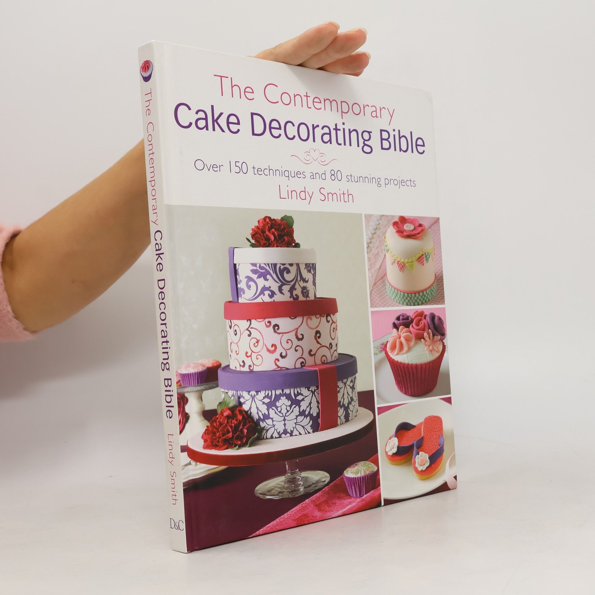 Lindy Smith The contemporary cake decorating bible : over 150 techniques and 80 stunning projects