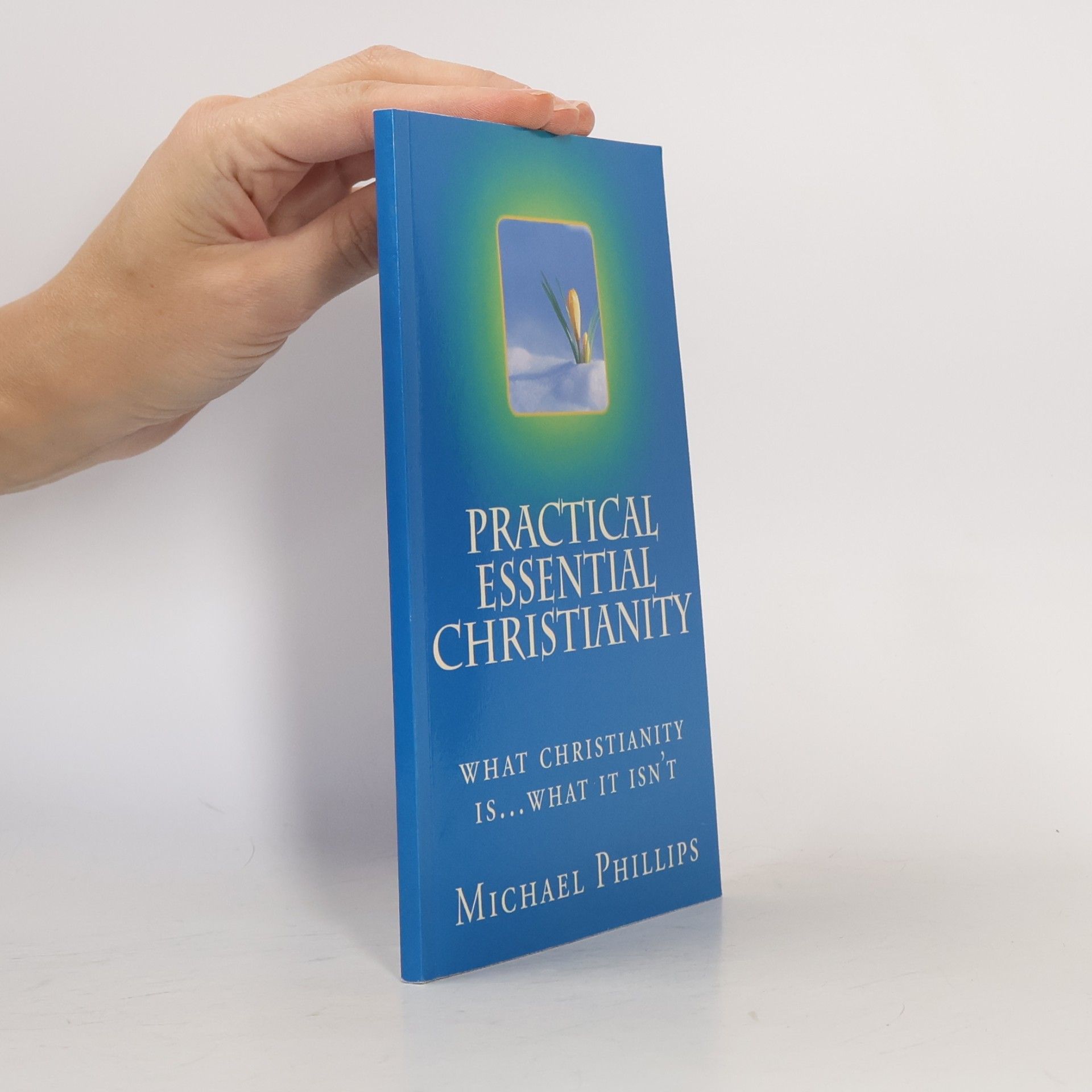 Michael Phillips Practical Essential Christianity
