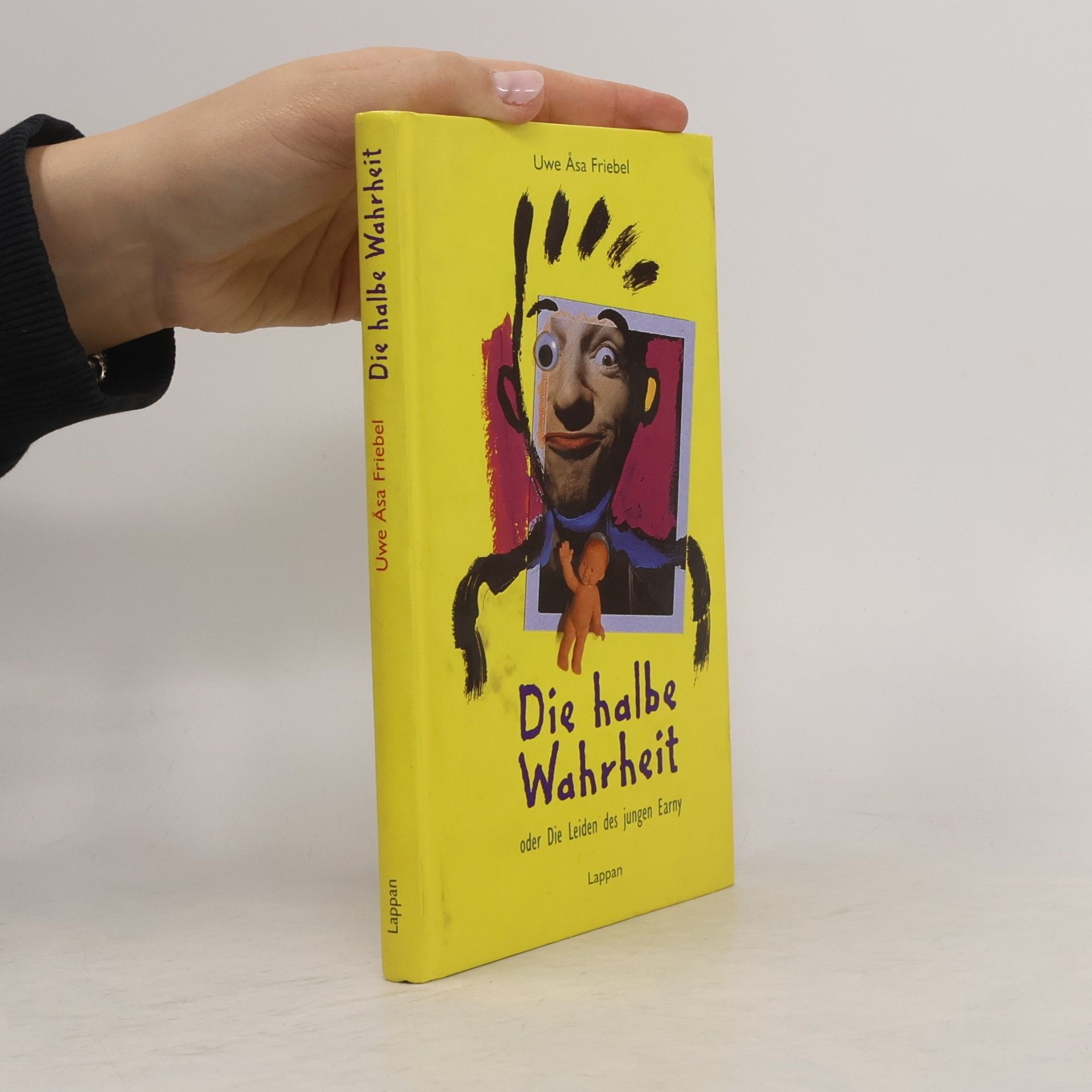 Uwe Åsa Friebel Die halbe Wahrheit. Oder die Leiden des jungen Earny. Satiren