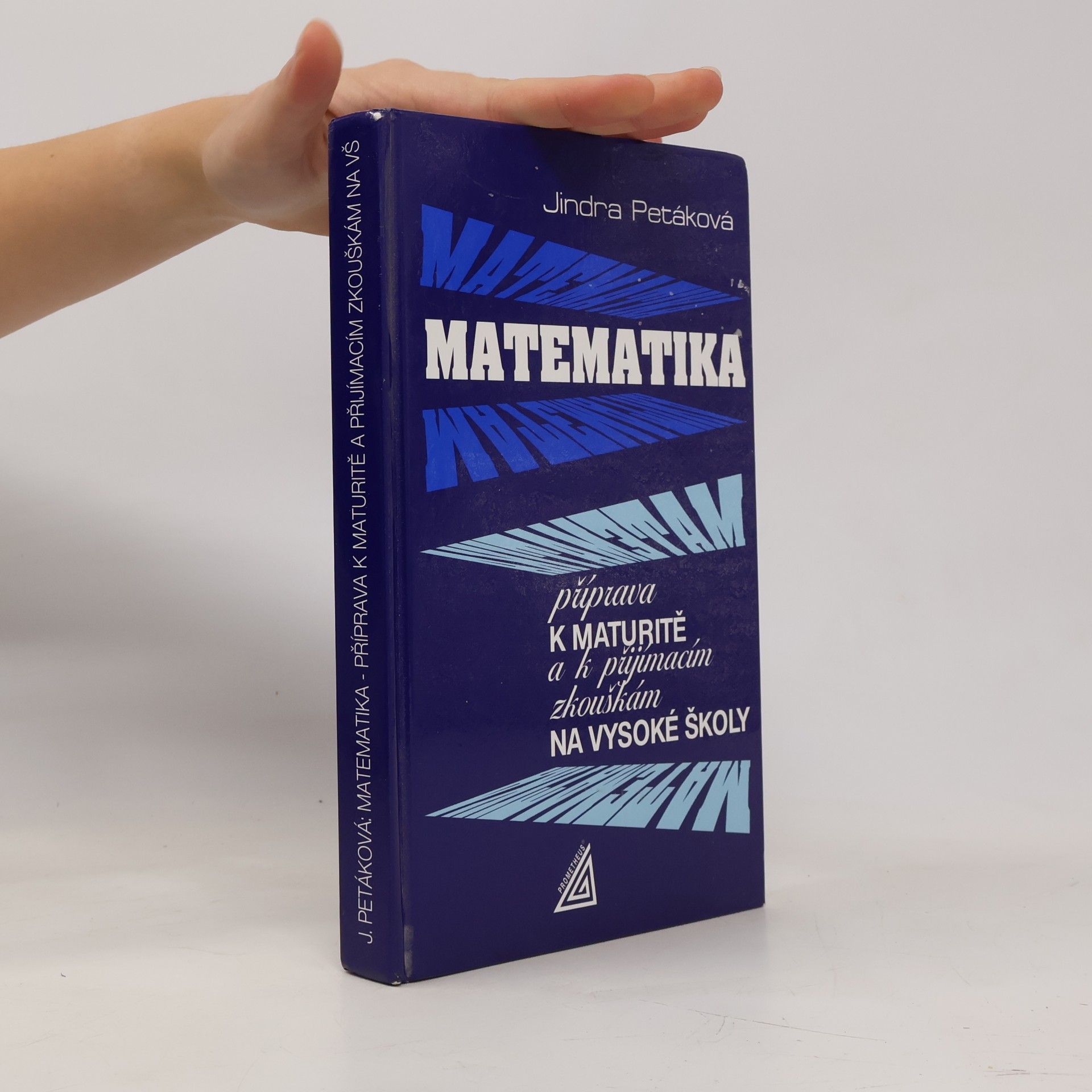 Jindra Petáková Matematika. Příprava k maturitě a k přijímacím zkouškám na vysoké školy