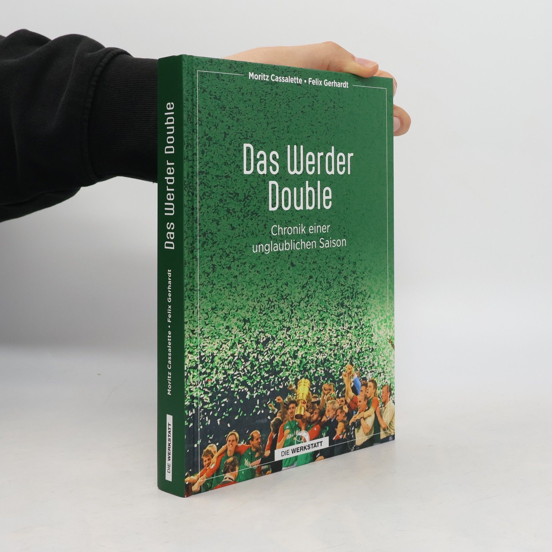 Felix Gerhardt Das Werder Double. Chronik einer unglaublichen Saison
