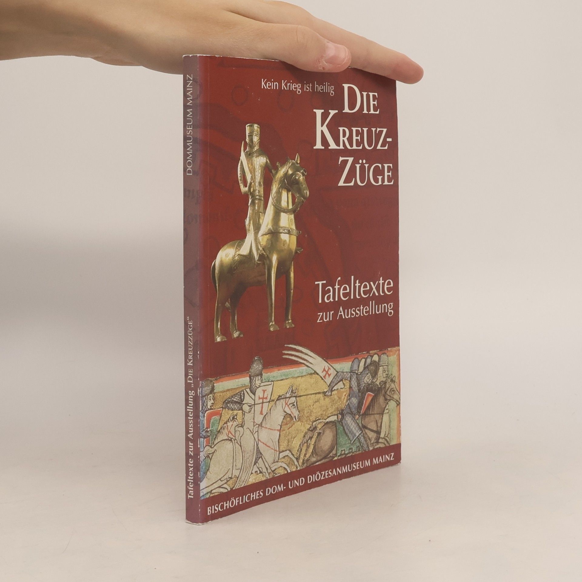 Kein Krieg ist heilig. Die Kreuzzüge. Tafeltexte zur Ausstellung.