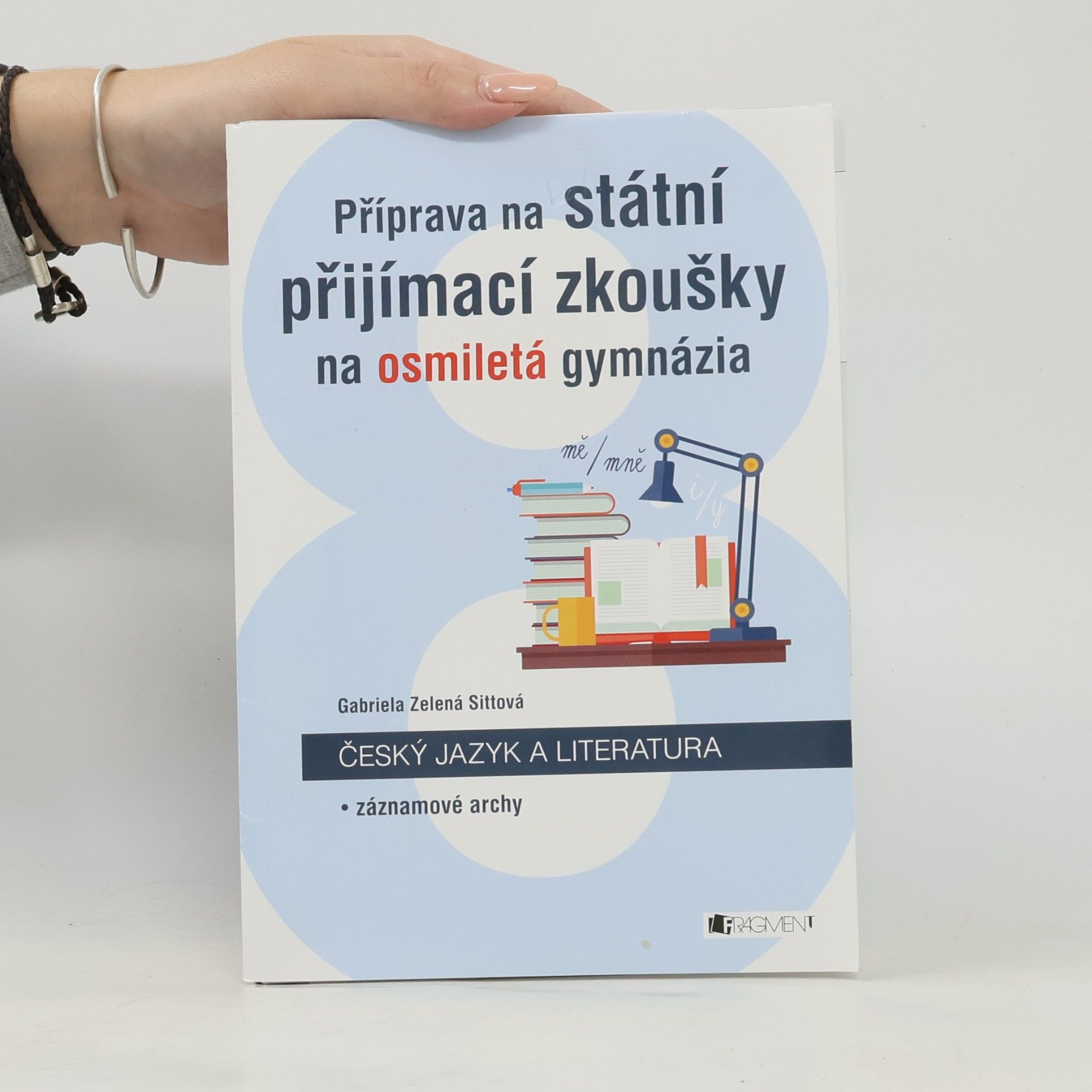 Gabriela Zelená Sittová Příprava na státní přijímací zkoušky na osmiletá gymnázia. Český jazyk a literatura : záznamové archy